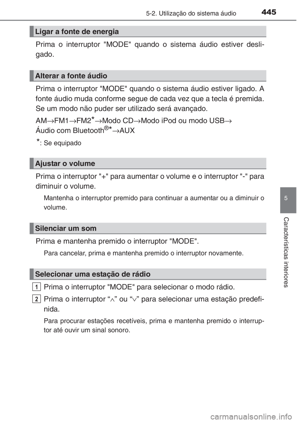 TOYOTA RAV4 2015 Manual de utilização (in Portuguese) 4455-2. Utilização do sistema áudio
5
Características interiores
Prima o interruptor "MODE" quando o sistema áudio estiver desli-
gado.
Prima o interruptor "MODE" quando o sistema TOYOTA RAV4 2015 Manual de utilização (in Portuguese) 4455-2. Utilização do sistema áudio
5
Características interiores
Prima o interruptor "MODE" quando o sistema áudio estiver desli-
gado.
Prima o interruptor "MODE" quando o sistema