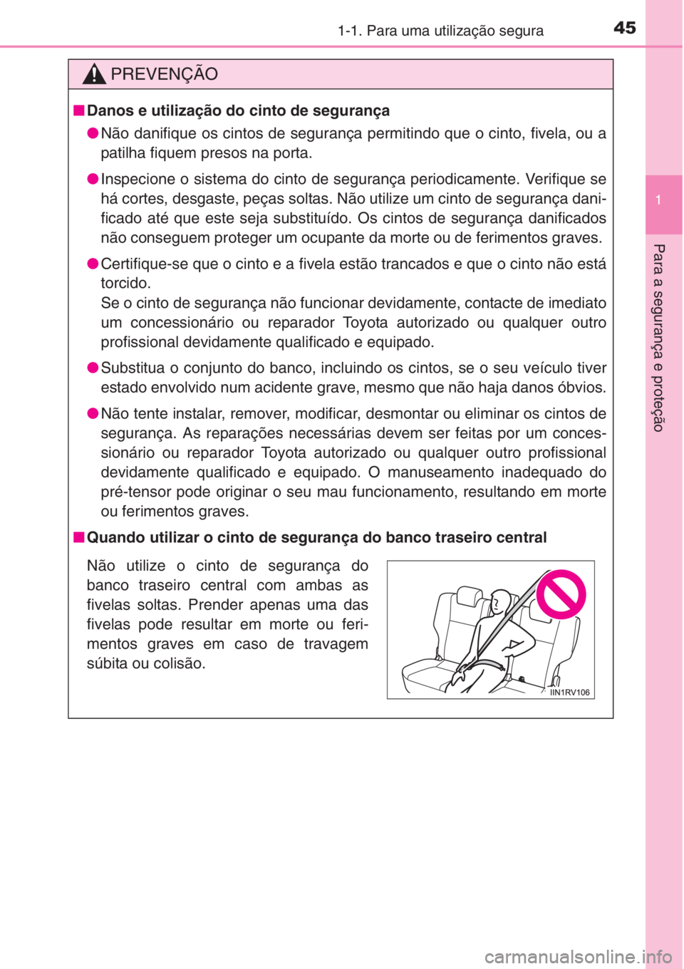 TOYOTA RAV4 2015 Manual de utilização (in Portuguese) 451-1. Para uma utilização segura
1
Para a segurança e proteção
PREVENÇÃO
■Danos e utilização do cinto de segurança
●Não danifique os cintos de segurança permitindo que o cinto, fivela TOYOTA RAV4 2015 Manual de utilização (in Portuguese) 451-1. Para uma utilização segura
1
Para a segurança e proteção
PREVENÇÃO
■Danos e utilização do cinto de segurança
●Não danifique os cintos de segurança permitindo que o cinto, fivela