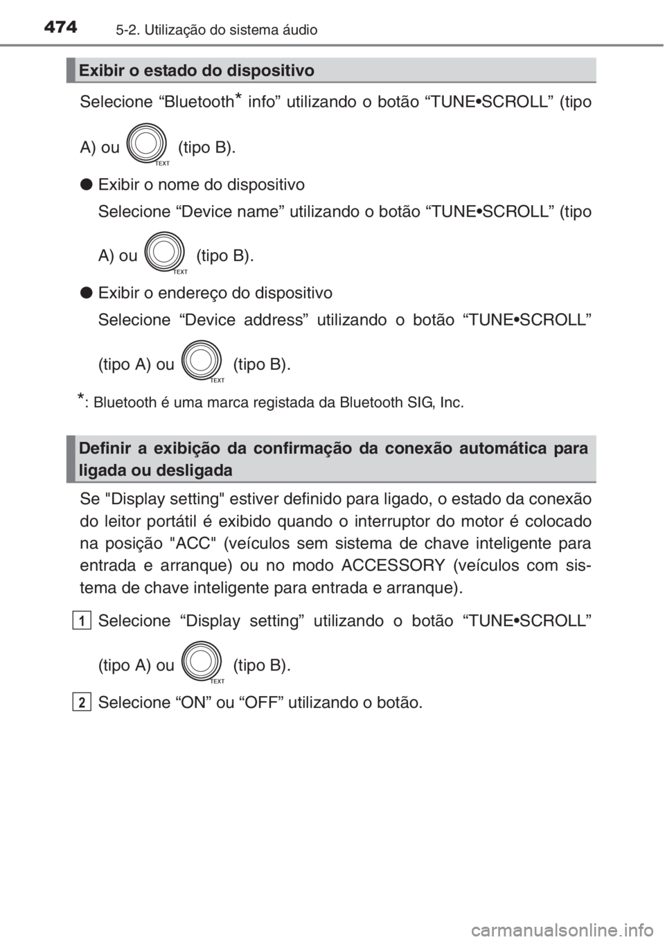 TOYOTA RAV4 2015 Manual de utilização (in Portuguese) 4745-2. Utilização do sistema áudio
Selecione “Bluetooth* info” utilizando o botão “TUNE•SCROLL” (tipo
A) ou (tipo B).
●Exibir o nome do dispositivo
Selecione “Device name” utili TOYOTA RAV4 2015 Manual de utilização (in Portuguese) 4745-2. Utilização do sistema áudio
Selecione “Bluetooth* info” utilizando o botão “TUNE•SCROLL” (tipo
A) ou (tipo B).
●Exibir o nome do dispositivo
Selecione “Device name” utili
