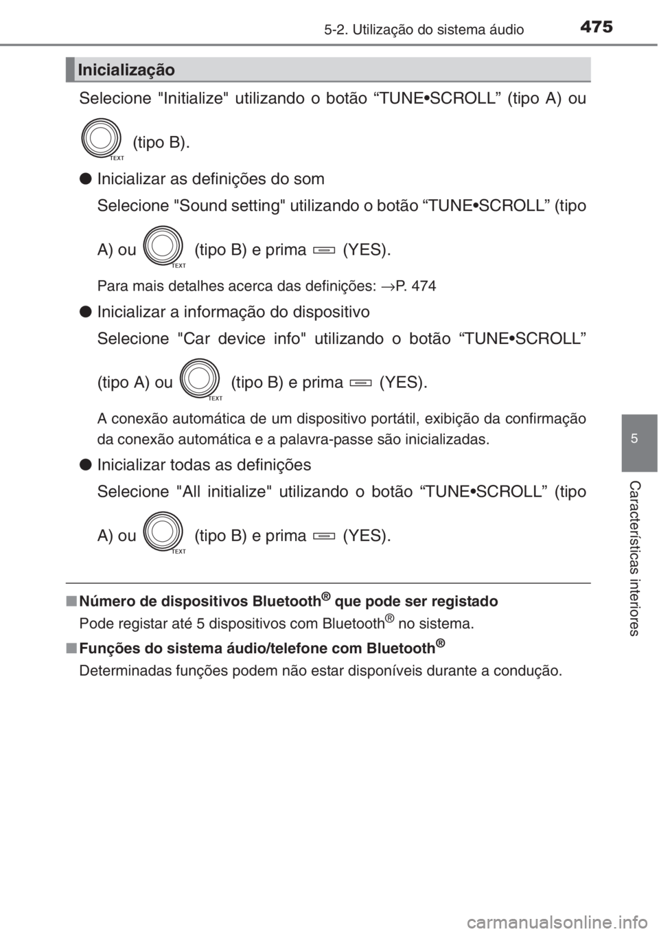 TOYOTA RAV4 2015 Manual de utilização (in Portuguese) 4755-2. Utilização do sistema áudio
5
Características interiores
Selecione "Initialize" utilizando o botão “TUNE•SCROLL” (tipo A) ou
(tipo B).
●Inicializar as definições do som TOYOTA RAV4 2015 Manual de utilização (in Portuguese) 4755-2. Utilização do sistema áudio
5
Características interiores
Selecione "Initialize" utilizando o botão “TUNE•SCROLL” (tipo A) ou
(tipo B).
●Inicializar as definições do som