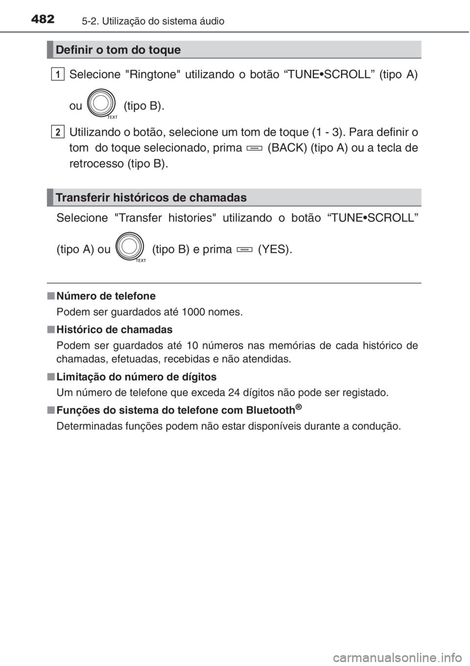 TOYOTA RAV4 2015  Manual de utilização (in Portuguese) 4825-2. Utilização do sistema áudio
Selecione "Ringtone" utilizando o botão “TUNE•SCROLL” (tipo A)
ou   (tipo B).
Utilizando o botão, selecione um tom de toque (1 - 3). Para definir
