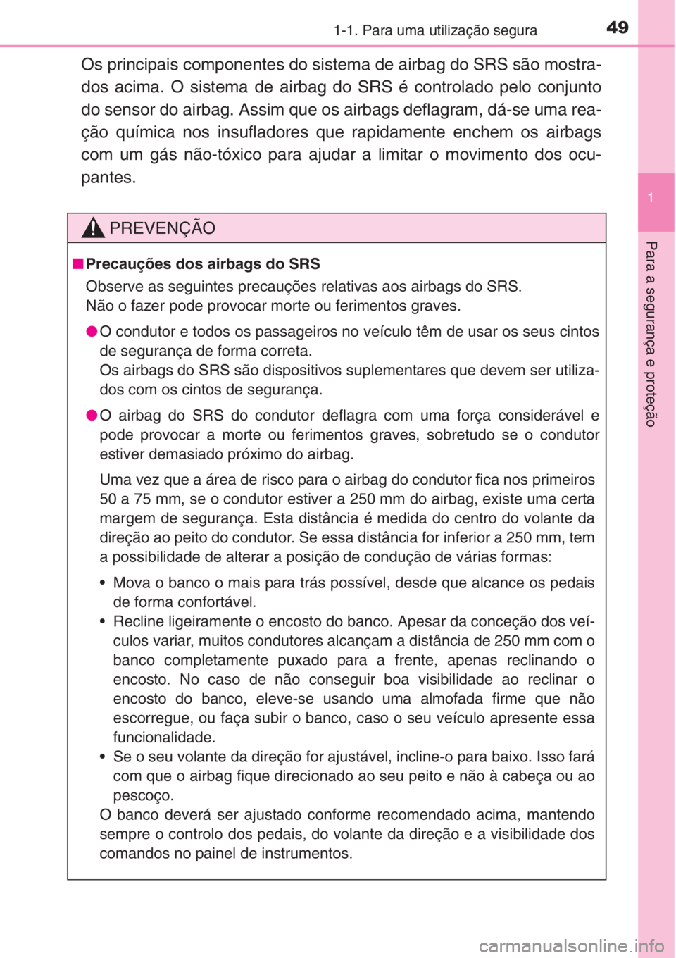TOYOTA RAV4 2015 Manual de utilização (in Portuguese) 491-1. Para uma utilização segura
1
Para a segurança e proteção
Os principais componentes do sistema de airbag do SRS são mostra-
dos acima. O sistema de airbag do SRS é controlado pelo conjunt TOYOTA RAV4 2015 Manual de utilização (in Portuguese) 491-1. Para uma utilização segura
1
Para a segurança e proteção
Os principais componentes do sistema de airbag do SRS são mostra-
dos acima. O sistema de airbag do SRS é controlado pelo conjunt