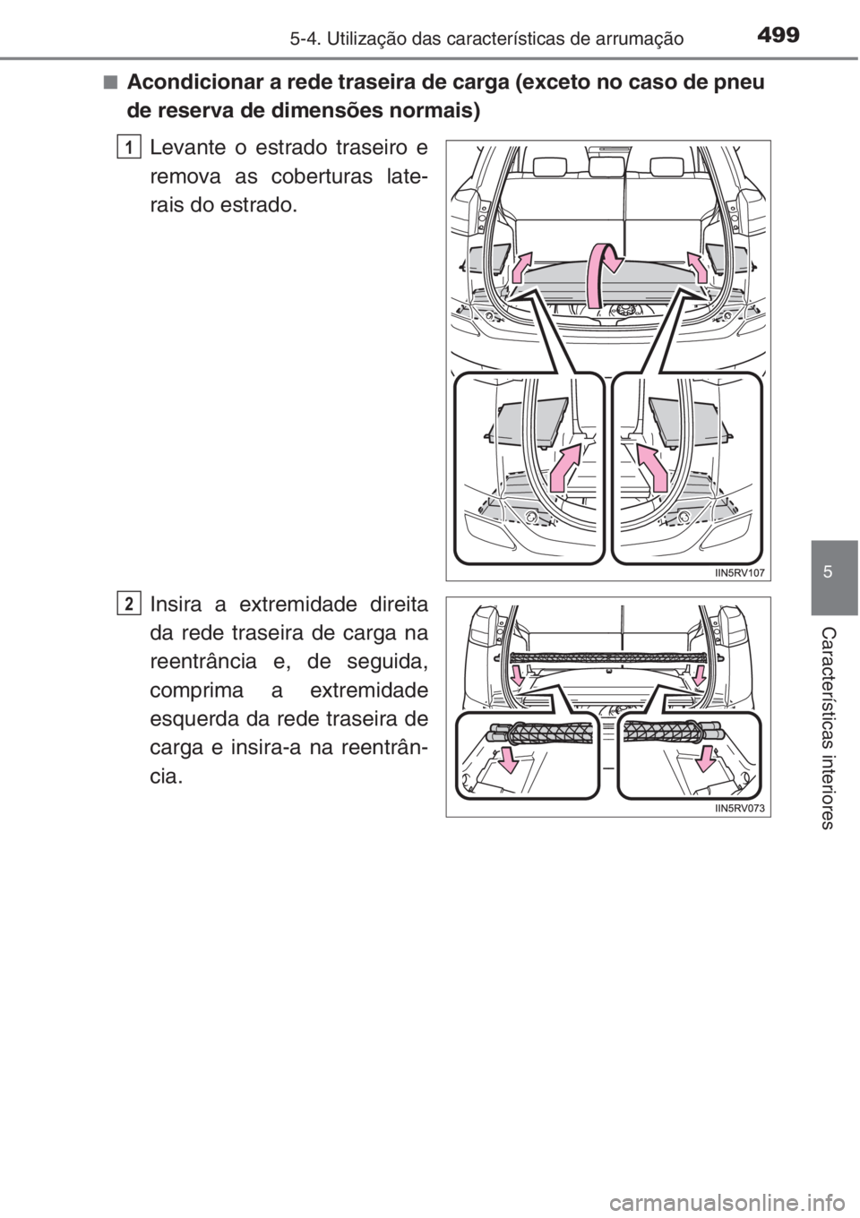 TOYOTA RAV4 2015  Manual de utilização (in Portuguese) 4995-4. Utilização das características de arrumação
5
Características interiores
■Acondicionar a rede traseira de carga (exceto no caso de pneu
de reserva de dimensões normais)
Levante o estr