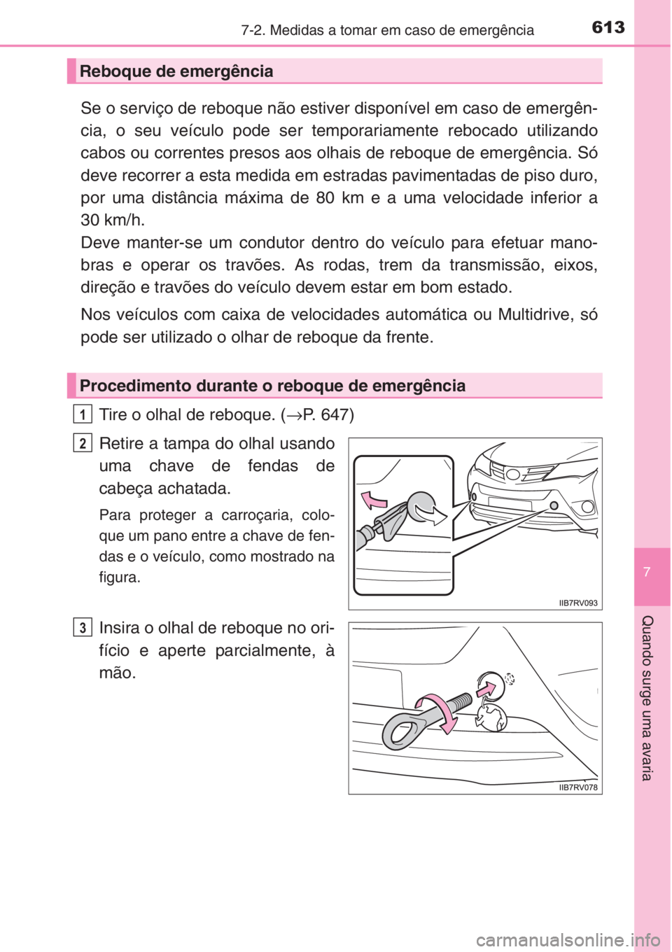 TOYOTA RAV4 2015 Manual de utilização (in Portuguese) 6137-2. Medidas a tomar em caso de emergência
7
Quando surge uma avaria
Se o serviço de reboque não estiver disponível em caso de emergên-
cia, o seu veículo pode ser temporariamente rebocado ut TOYOTA RAV4 2015 Manual de utilização (in Portuguese) 6137-2. Medidas a tomar em caso de emergência
7
Quando surge uma avaria
Se o serviço de reboque não estiver disponível em caso de emergên-
cia, o seu veículo pode ser temporariamente rebocado ut