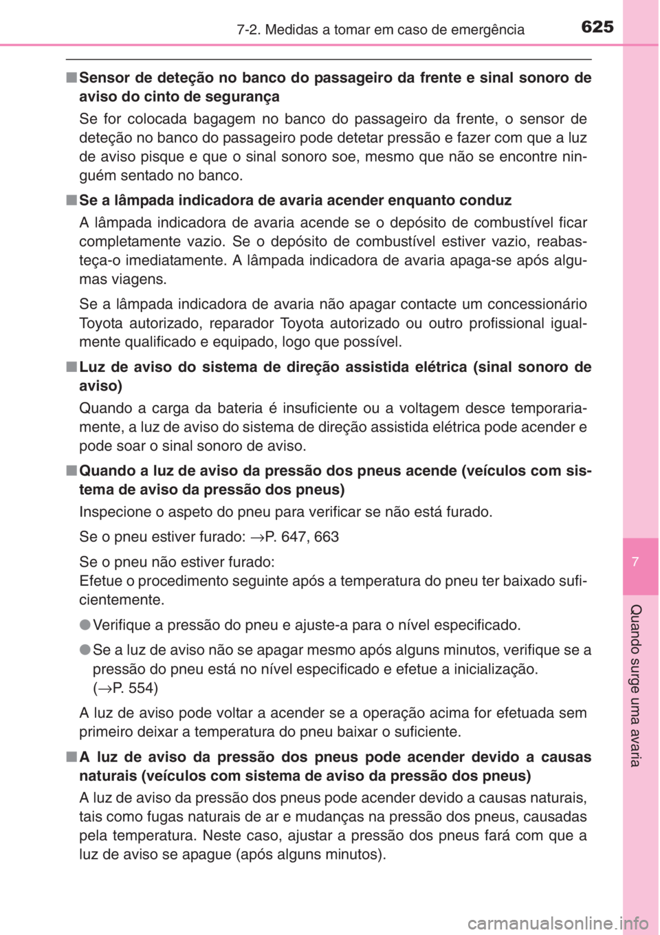 TOYOTA RAV4 2015 Manual de utilização (in Portuguese) 6257-2. Medidas a tomar em caso de emergência
7
Quando surge uma avaria
■Sensor de deteção no banco do passageiro da frente e sinal sonoro de
aviso do cinto de segurança
Se for colocada bagagem TOYOTA RAV4 2015 Manual de utilização (in Portuguese) 6257-2. Medidas a tomar em caso de emergência
7
Quando surge uma avaria
■Sensor de deteção no banco do passageiro da frente e sinal sonoro de
aviso do cinto de segurança
Se for colocada bagagem