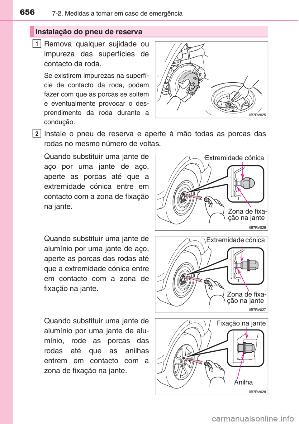 TOYOTA RAV4 2015  Manual de utilização (in Portuguese) 6567-2. Medidas a tomar em caso de emergência
Remova qualquer sujidade ou
impureza das superfícies de
contacto da roda.
Se existirem impurezas na superfí-
cie de contacto da roda, podem
fazer com q