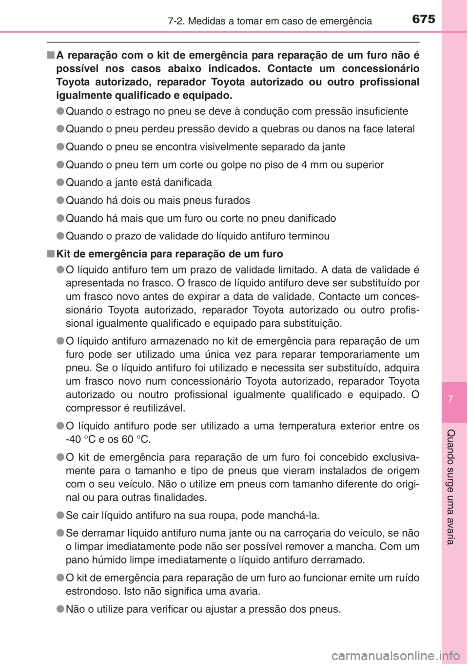 TOYOTA RAV4 2015 Manual de utilização (in Portuguese) 6757-2. Medidas a tomar em caso de emergência
7
Quando surge uma avaria
■A reparação com o kit de emergência para reparação de um furo não é
possível nos casos abaixo indicados. Contacte um TOYOTA RAV4 2015 Manual de utilização (in Portuguese) 6757-2. Medidas a tomar em caso de emergência
7
Quando surge uma avaria
■A reparação com o kit de emergência para reparação de um furo não é
possível nos casos abaixo indicados. Contacte um