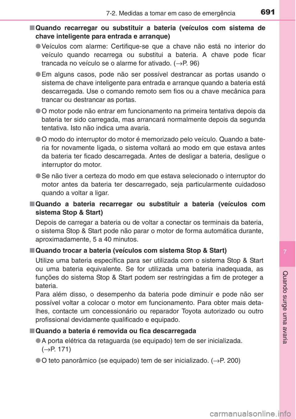 TOYOTA RAV4 2015 Manual de utilização (in Portuguese) 6917-2. Medidas a tomar em caso de emergência
7
Quando surge uma avaria
■Quando recarregar ou substituir a bateria (veículos com sistema de
chave inteligente para entrada e arranque)
●Veículos TOYOTA RAV4 2015 Manual de utilização (in Portuguese) 6917-2. Medidas a tomar em caso de emergência
7
Quando surge uma avaria
■Quando recarregar ou substituir a bateria (veículos com sistema de
chave inteligente para entrada e arranque)
●Veículos