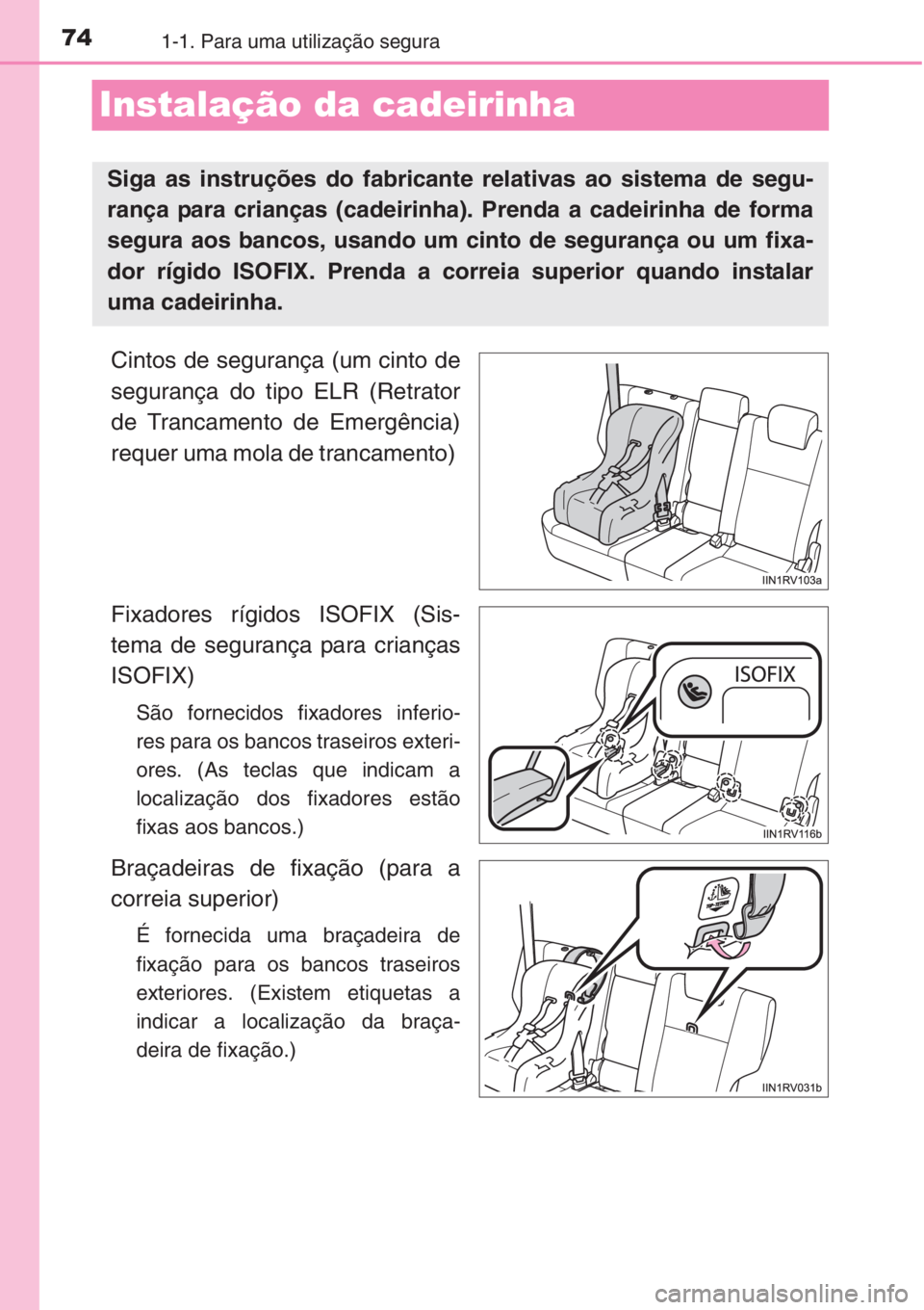 TOYOTA RAV4 2015 Manual de utilização (in Portuguese) 741-1. Para uma utilização segura
Instalação da cadeirinha
Cintos de segurança (um cinto de
segurança do tipo ELR (Retrator
de Trancamento de Emergência)
requer uma mola de trancamento)
Fixado TOYOTA RAV4 2015 Manual de utilização (in Portuguese) 741-1. Para uma utilização segura
Instalação da cadeirinha
Cintos de segurança (um cinto de
segurança do tipo ELR (Retrator
de Trancamento de Emergência)
requer uma mola de trancamento)
Fixado