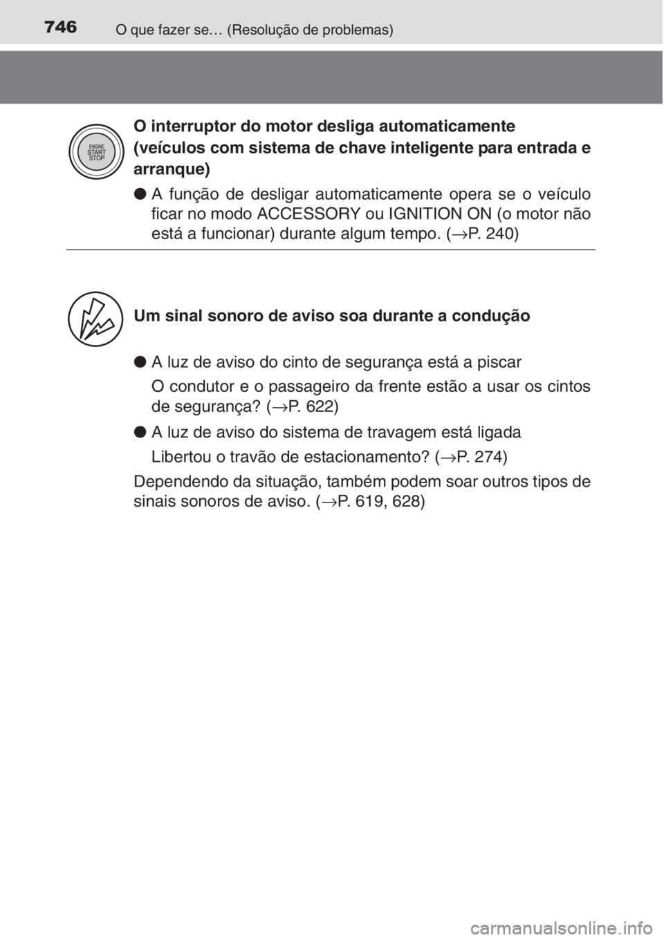 TOYOTA RAV4 2015 Manual de utilização (in Portuguese) 746O que fazer se… (Resolução de problemas)
●A função de desligar automaticamente opera se o veículo
ficar no modo ACCESSORY ou IGNITION ON (o motor não
está a funcionar) durante algum temp TOYOTA RAV4 2015 Manual de utilização (in Portuguese) 746O que fazer se… (Resolução de problemas)
●A função de desligar automaticamente opera se o veículo
ficar no modo ACCESSORY ou IGNITION ON (o motor não
está a funcionar) durante algum temp