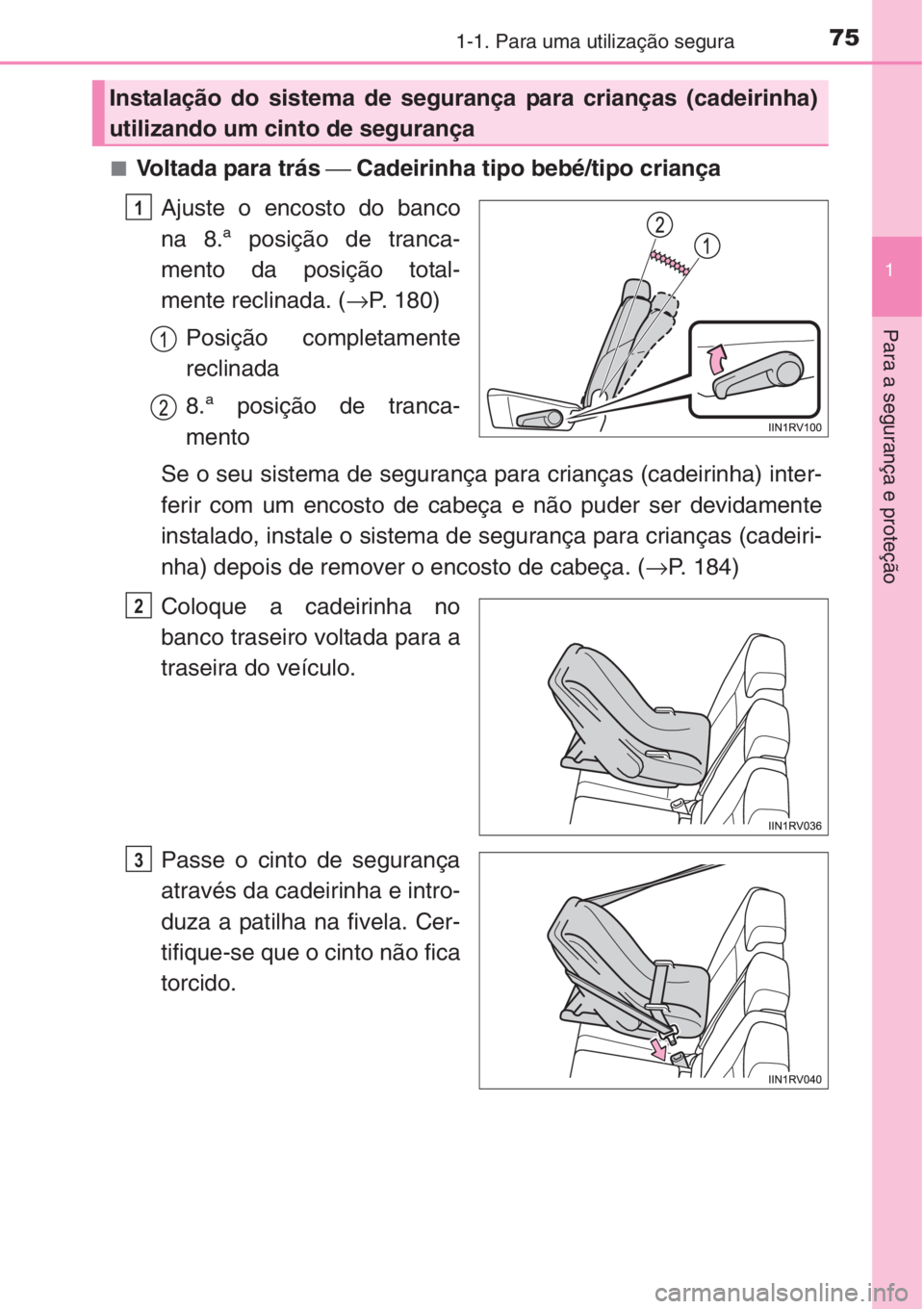 TOYOTA RAV4 2015 Manual de utilização (in Portuguese) 751-1. Para uma utilização segura
1
Para a segurança e proteção
■Voltada para trás ⎯ Cadeirinha tipo bebé/tipo criança
Ajuste o encosto do banco
na 8.ª posição de tranca-
mento da posi TOYOTA RAV4 2015 Manual de utilização (in Portuguese) 751-1. Para uma utilização segura
1
Para a segurança e proteção
■Voltada para trás ⎯ Cadeirinha tipo bebé/tipo criança
Ajuste o encosto do banco
na 8.ª posição de tranca-
mento da posi