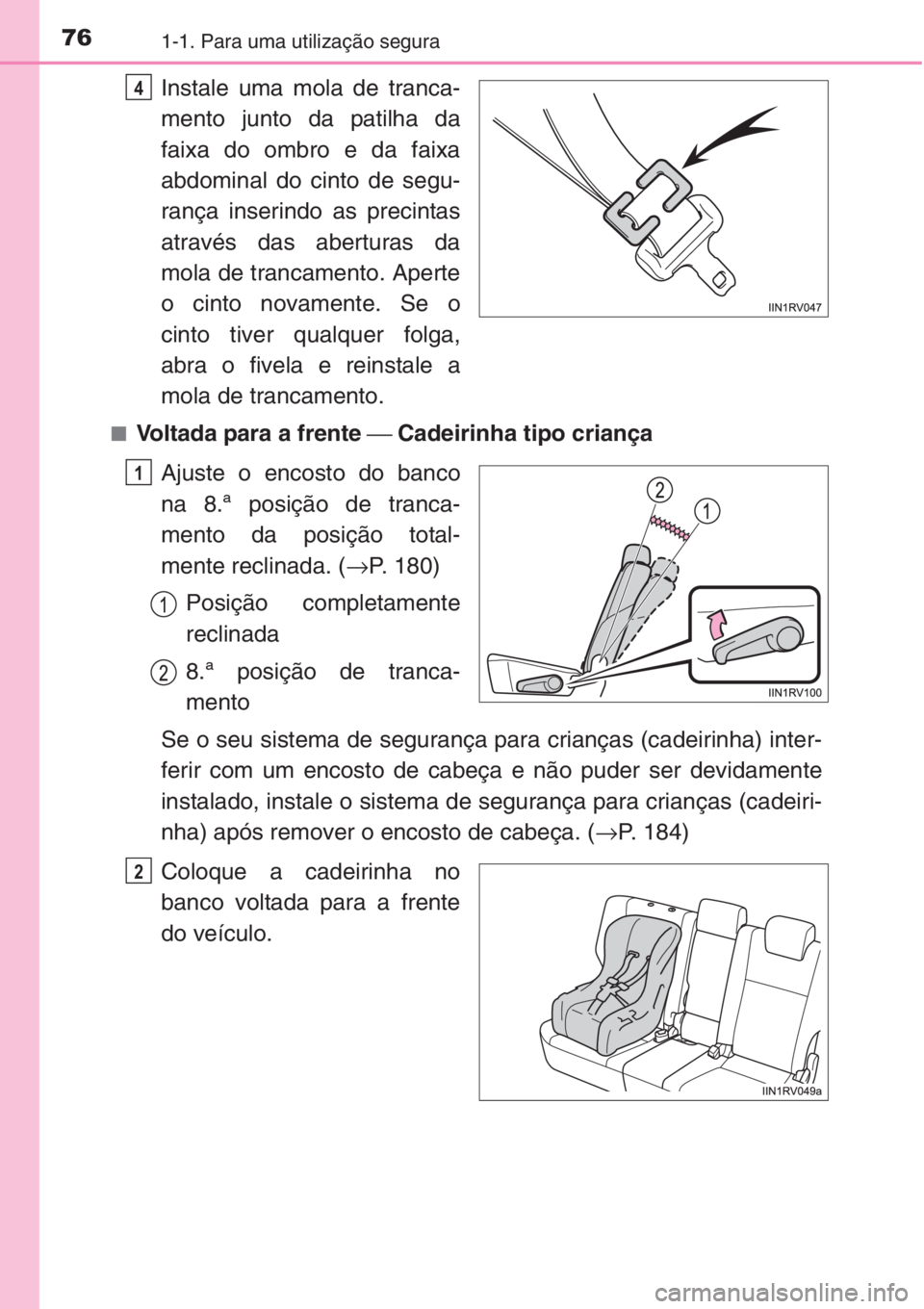 TOYOTA RAV4 2015 Manual de utilização (in Portuguese) 761-1. Para uma utilização segura
Instale uma mola de tranca-
mento junto da patilha da
faixa do ombro e da faixa
abdominal do cinto de segu-
rança inserindo as precintas
através das aberturas da
TOYOTA RAV4 2015 Manual de utilização (in Portuguese) 761-1. Para uma utilização segura
Instale uma mola de tranca-
mento junto da patilha da
faixa do ombro e da faixa
abdominal do cinto de segu-
rança inserindo as precintas
através das aberturas da