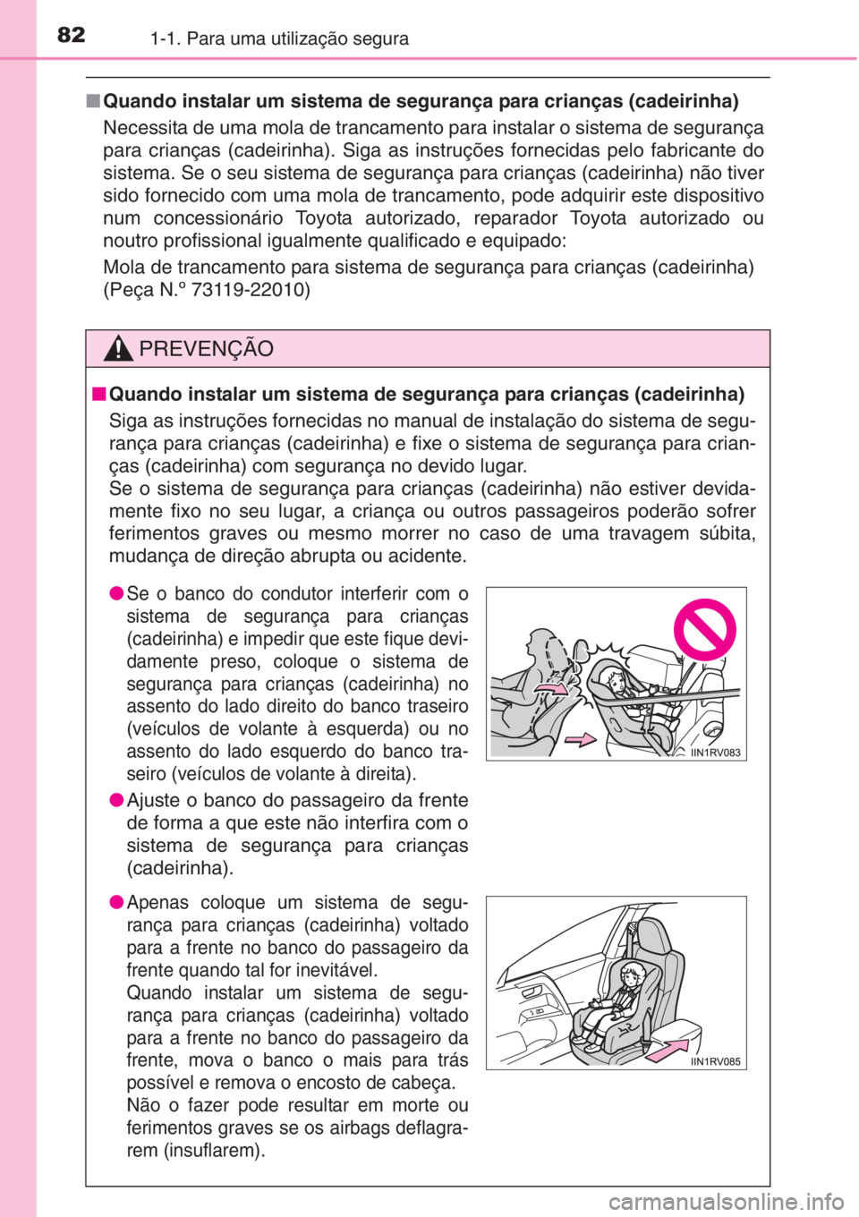 TOYOTA RAV4 2015 Manual de utilização (in Portuguese) 821-1. Para uma utilização segura
■Quando instalar um sistema de segurança para crianças (cadeirinha)
Necessita de uma mola de trancamento para instalar o sistema de segurança
para crianças (c TOYOTA RAV4 2015 Manual de utilização (in Portuguese) 821-1. Para uma utilização segura
■Quando instalar um sistema de segurança para crianças (cadeirinha)
Necessita de uma mola de trancamento para instalar o sistema de segurança
para crianças (c