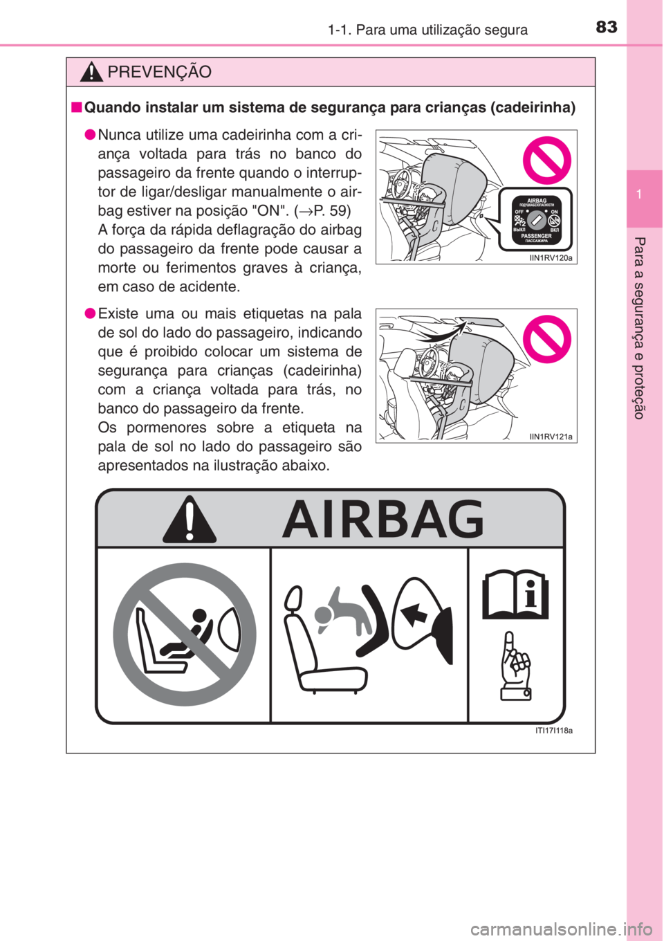TOYOTA RAV4 2015 Manual de utilização (in Portuguese) 831-1. Para uma utilização segura
1
Para a segurança e proteção
PREVENÇÃO
■Quando instalar um sistema de segurança para crianças (cadeirinha)
●Nunca utilize uma cadeirinha com a cri-
anç TOYOTA RAV4 2015 Manual de utilização (in Portuguese) 831-1. Para uma utilização segura
1
Para a segurança e proteção
PREVENÇÃO
■Quando instalar um sistema de segurança para crianças (cadeirinha)
●Nunca utilize uma cadeirinha com a cri-
anç
