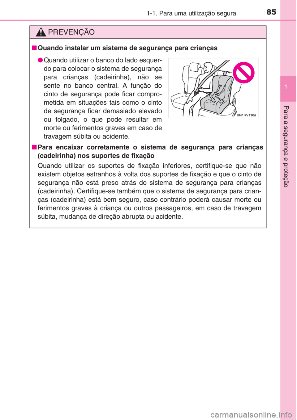 TOYOTA RAV4 2015 Manual de utilização (in Portuguese) 851-1. Para uma utilização segura
1
Para a segurança e proteção
PREVENÇÃO
■Quando instalar um sistema de segurança para crianças
■Para encaixar corretamente o sistema de segurança para c TOYOTA RAV4 2015 Manual de utilização (in Portuguese) 851-1. Para uma utilização segura
1
Para a segurança e proteção
PREVENÇÃO
■Quando instalar um sistema de segurança para crianças
■Para encaixar corretamente o sistema de segurança para c