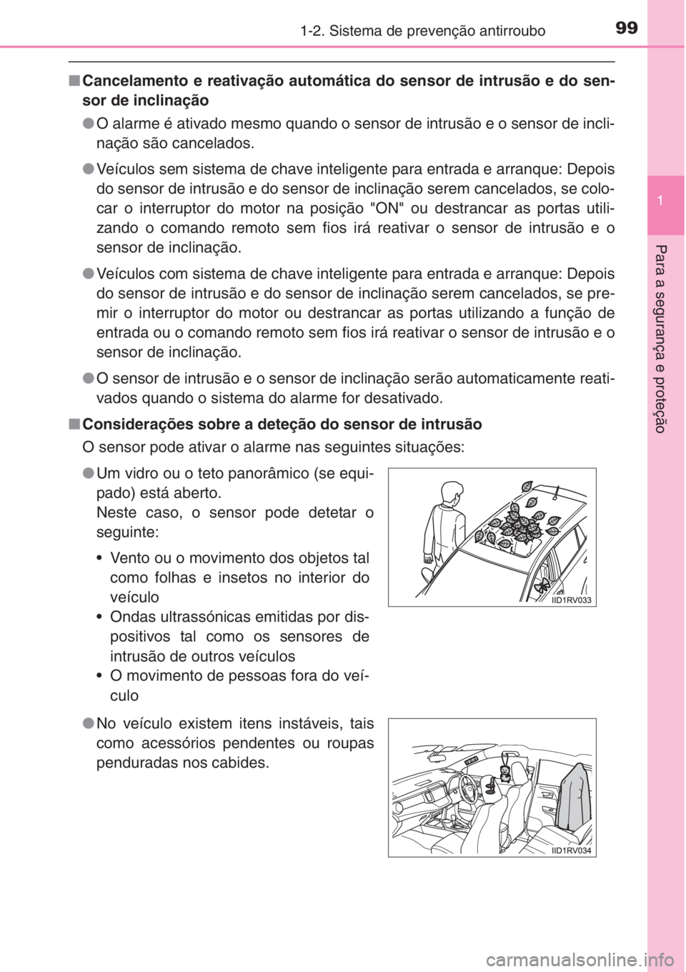 TOYOTA RAV4 2015 Manual de utilização (in Portuguese) 991-2. Sistema de prevenção antirroubo
1
Para a segurança e proteção
■Cancelamento e reativação automática do sensor de intrusão e do sen-
sor de inclinação
●O alarme é ativado mesmo q TOYOTA RAV4 2015 Manual de utilização (in Portuguese) 991-2. Sistema de prevenção antirroubo
1
Para a segurança e proteção
■Cancelamento e reativação automática do sensor de intrusão e do sen-
sor de inclinação
●O alarme é ativado mesmo q