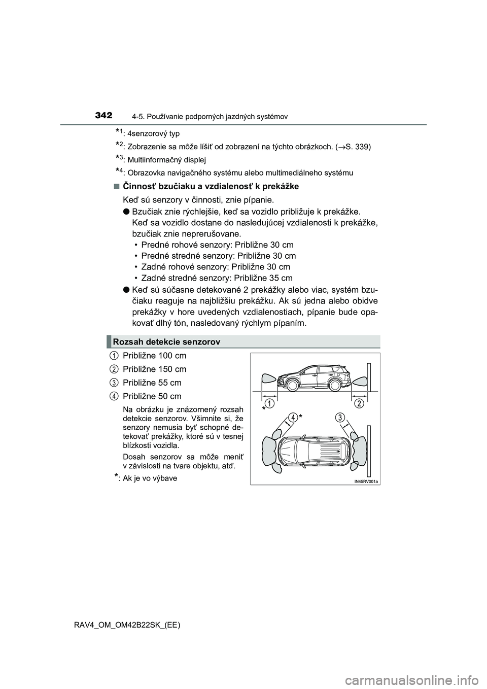 TOYOTA RAV4 2015 Návod na použitie (in Slovakian) 3424-5. Používanie podporných jazdných systémov
RAV4_OM_OM42B22SK_(EE)
*1: 4senzorový typ
*2: Zobrazenie sa môže líšiť od zobrazení na týchto obrázkoch. (S. 339)
*3: Multiinformačn TOYOTA RAV4 2015 Návod na použitie (in Slovakian) 3424-5. Používanie podporných jazdných systémov
RAV4_OM_OM42B22SK_(EE)
*1: 4senzorový typ
*2: Zobrazenie sa môže líšiť od zobrazení na týchto obrázkoch. (S. 339)
*3: Multiinformačn