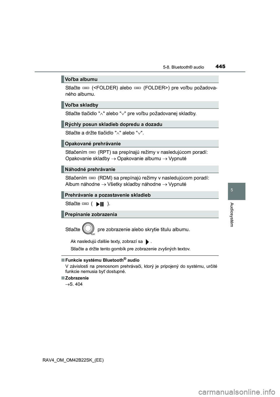 TOYOTA RAV4 2015  Návod na použitie (in Slovakian) 4455-8. Bluetooth® audio
5
Audiosystém
 RAV4_OM_OM42B22SK_(EE)
St l ačte   (<FOLDER) alebo   (FOLDER>) pre voľbu požadova- 
ného albumu. 
St l a čte tlačidlo "" alebo "" pre voľbu poža