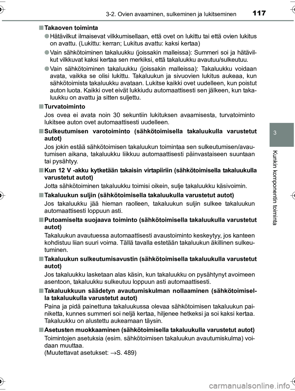 TOYOTA RAV4 2015  Omistajan Käsikirja (in Finnish) 1173-2. Ovien avaaminen, sulkeminen ja lukitseminen
3
Kunkin komponentin toiminta
OM42A57FI■
Takaoven toiminta
●Hätävilkut ilmaisevat vilkkumisellaan, että ovet on lukittu tai että ovien lukit