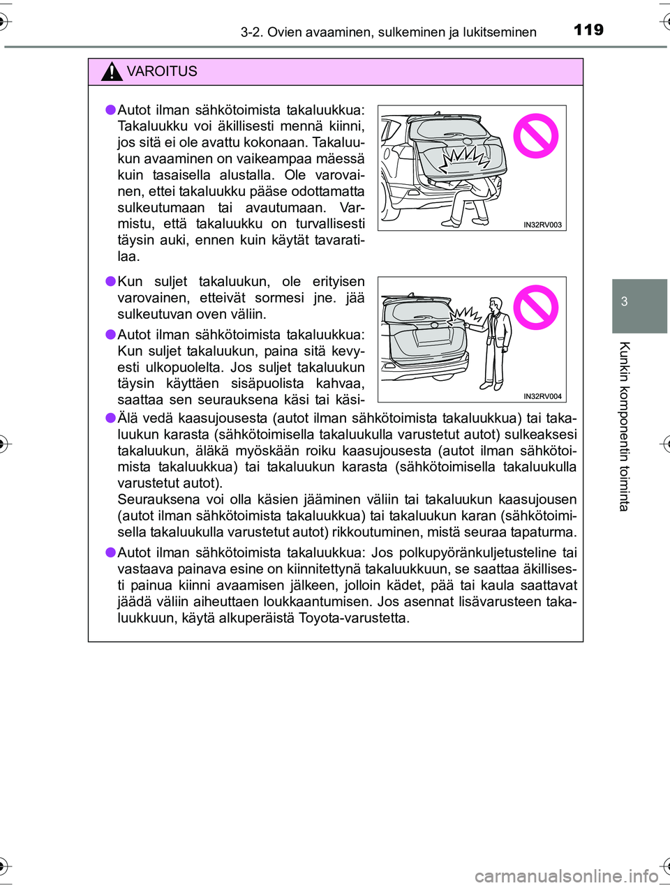 TOYOTA RAV4 2015  Omistajan Käsikirja (in Finnish) 1193-2. Ovien avaaminen, sulkeminen ja lukitseminen
3
Kunkin komponentin toiminta
OM42A57FI
VAROITUS
●Älä vedä kaasujousesta (autot ilman sähkötoimista takaluukkua) tai taka-
luukun karasta (s
