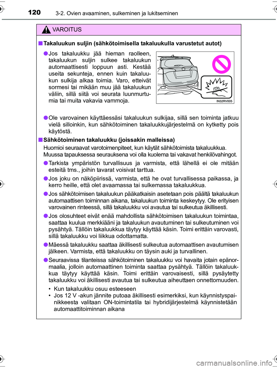 TOYOTA RAV4 2015  Omistajan Käsikirja (in Finnish) 1203-2. Ovien avaaminen, sulkeminen ja lukitseminen
OM42A57FI
VAROITUS
■Takaluukun suljin (sähkötoimisella takaluukulla varustetut autot)
● Ole varovainen käyttäessäsi takaluukun sulkijaa, si