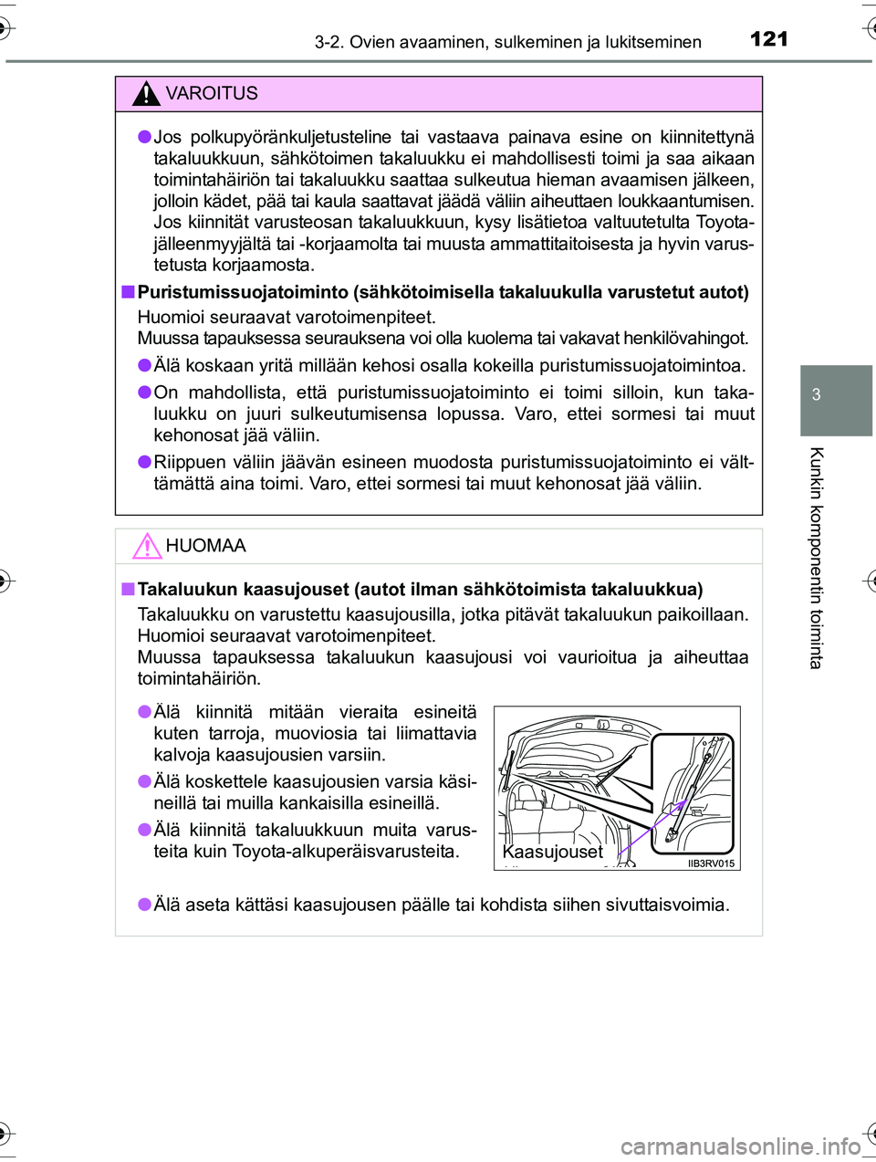 TOYOTA RAV4 2015  Omistajan Käsikirja (in Finnish) 1213-2. Ovien avaaminen, sulkeminen ja lukitseminen
3
Kunkin komponentin toiminta
OM42A57FI
VAROITUS
●Jos polkupyöränkuljetusteline tai vastaava painava esine on kiinnitettynä
takaluukkuun, sähk