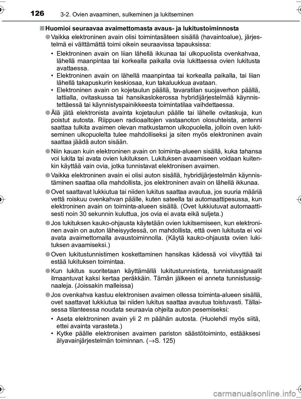 TOYOTA RAV4 2015  Omistajan Käsikirja (in Finnish) 1263-2. Ovien avaaminen, sulkeminen ja lukitseminen
OM42A57FI■
Huomioi seuraavaa avaimettomasta avau s- ja lukitustoiminnosta
● Vaikka elektroninen avain olisi toimintasäteen sisällä (havaintoa
