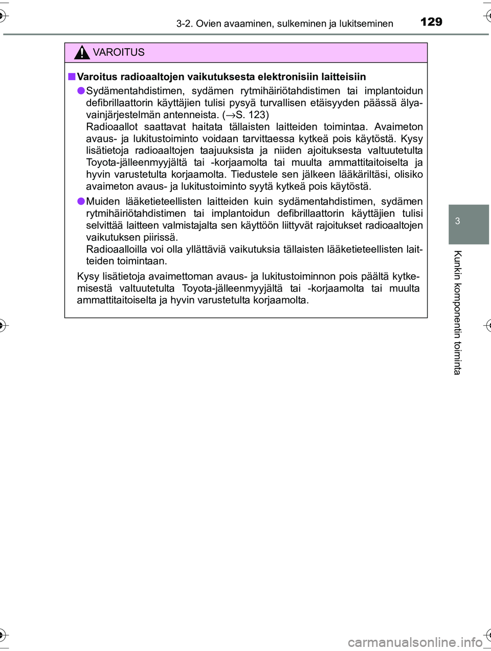 TOYOTA RAV4 2015  Omistajan Käsikirja (in Finnish) 1293-2. Ovien avaaminen, sulkeminen ja lukitseminen
3
Kunkin komponentin toiminta
OM42A57FI
VAROITUS
■Varoitus radioaaltojen vaikutuksesta elektronisiin laitteisiin
● Sydämentahdistimen, sydämen