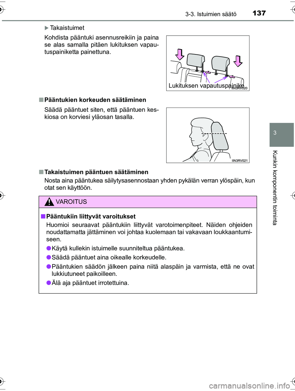 TOYOTA RAV4 2015  Omistajan Käsikirja (in Finnish) 1373-3. Istuimien säätö
3
Kunkin komponentin toiminta
OM42A57FI
�XTakaistuimet
■ Pääntukien korkeuden säätäminen
■ Takaistuimen pääntuen säätäminen
Nosta aina pääntukea säilytysase