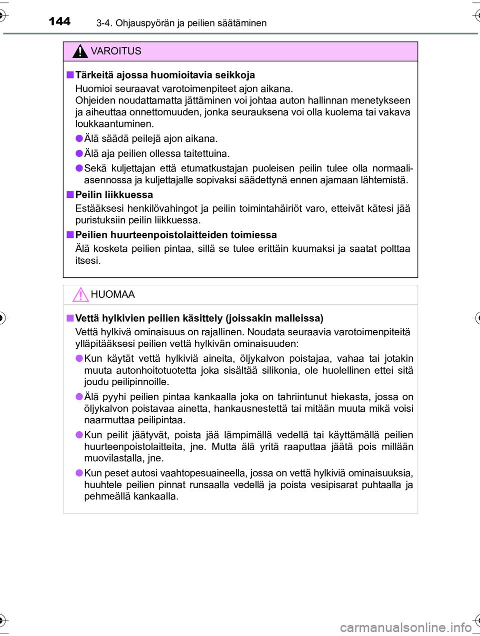 TOYOTA RAV4 2015  Omistajan Käsikirja (in Finnish) 1443-4. Ohjauspyörän ja peilien säätäminen
OM42A57FI
VAROITUS
■Tärkeitä ajossa huomioitavia seikkoja
Huomioi seuraavat varotoimenpiteet ajon aikana.
Ohjeiden noudattamatta jättäminen voi jo