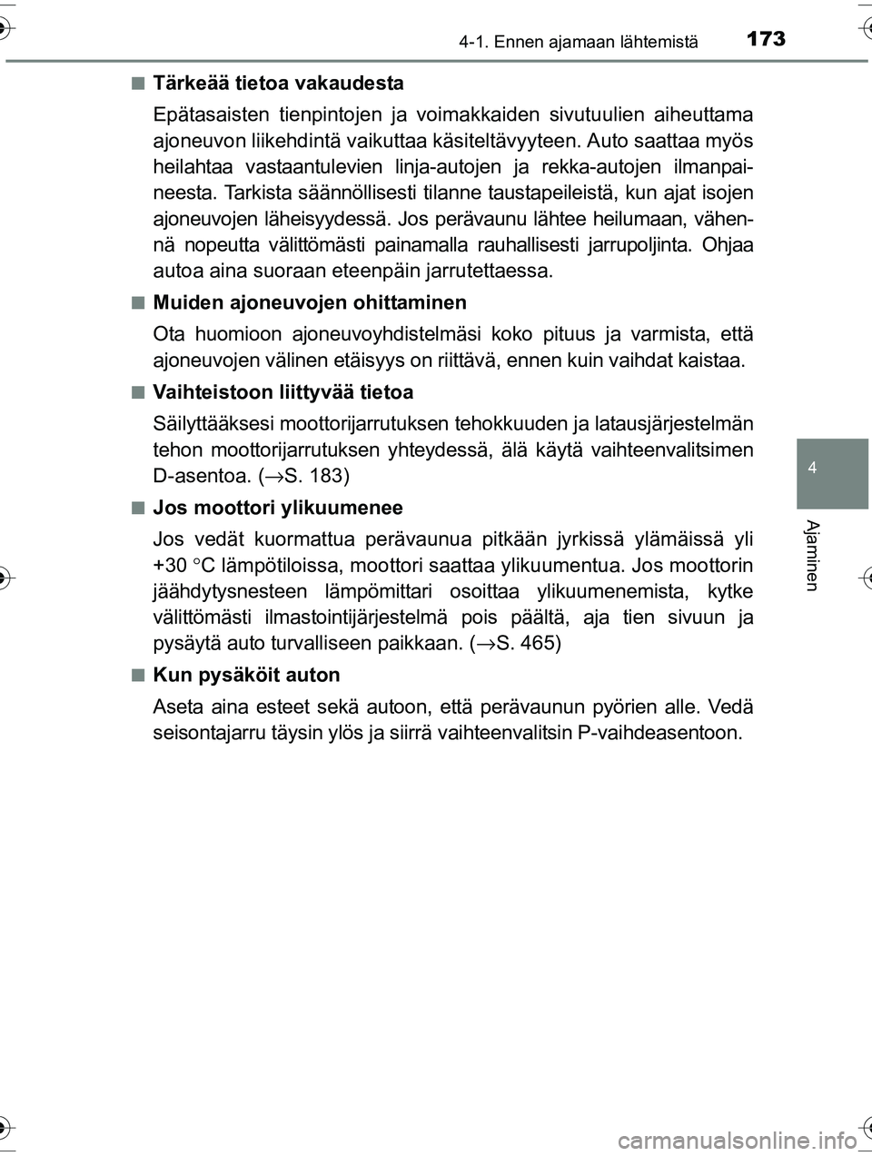 TOYOTA RAV4 2015  Omistajan Käsikirja (in Finnish) 1734-1. Ennen ajamaan lähtemistä
4
Ajaminen
OM42A57FI■
Tärkeää tietoa vakaudesta
Epätasaisten tienpintojen ja vo
imakkaiden sivutuulien aiheuttama
ajoneuvon liikehdintä va ikuttaa käsiteltä