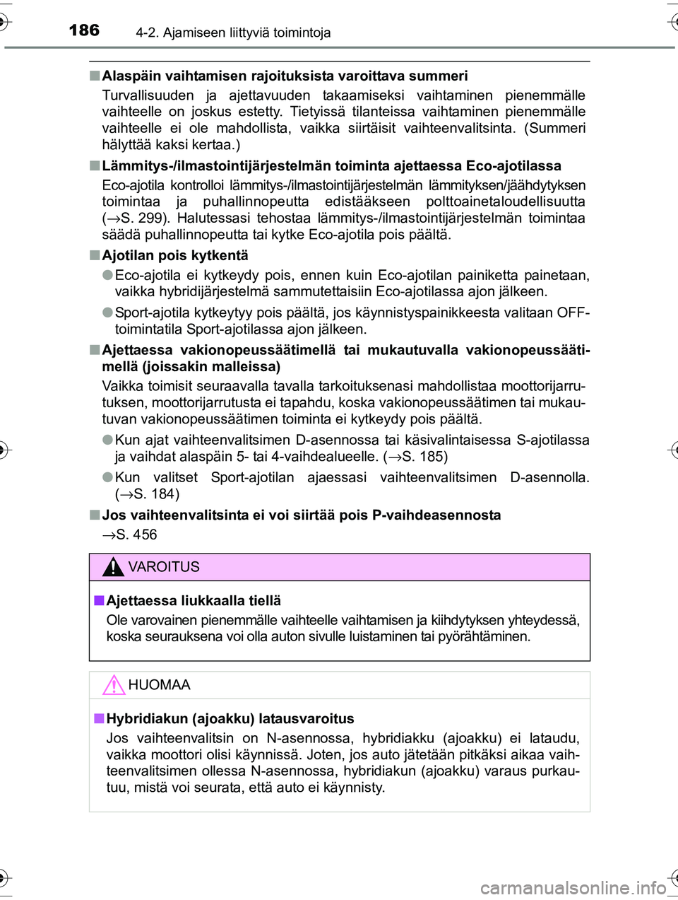 TOYOTA RAV4 2015 Omistajan Käsikirja (in Finnish) 1864-2. Ajamiseen liittyviä toimintoja
OM42A57FI
■Alaspäin vaihtamisen rajo ituksista varoittava summeri
Turvallisuuden ja ajettavuuden takaamiseksi vaihtaminen pienemmälle
vaihteelle on joskus e TOYOTA RAV4 2015 Omistajan Käsikirja (in Finnish) 1864-2. Ajamiseen liittyviä toimintoja
OM42A57FI
■Alaspäin vaihtamisen rajo ituksista varoittava summeri
Turvallisuuden ja ajettavuuden takaamiseksi vaihtaminen pienemmälle
vaihteelle on joskus e
