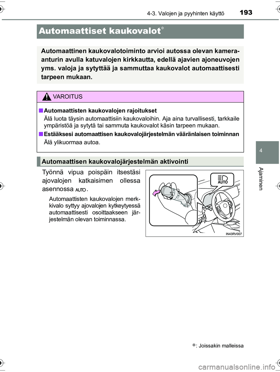 TOYOTA RAV4 2015  Omistajan Käsikirja (in Finnish) 193
4
4-3. Valojen ja pyyhinten käyttö
Ajaminen
OM42A57FI
Automaattiset kaukovalot∗
Työnnä vipua poispäin itsestäsi
ajovalojen katkaisimen ollessa
asennossa .
Automaattisten kaukovalojen merk-