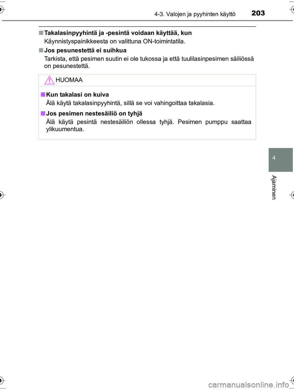 TOYOTA RAV4 2015  Omistajan Käsikirja (in Finnish) 2034-3. Valojen ja pyyhinten käyttö
4
Ajaminen
OM42A57FI
■Takalasinpyyhintä ja -pesintä voidaan käyttää, kun
Käynnistyspainikkeesta on valittuna ON-toimintatila.
■ Jos pesunestettä ei sui