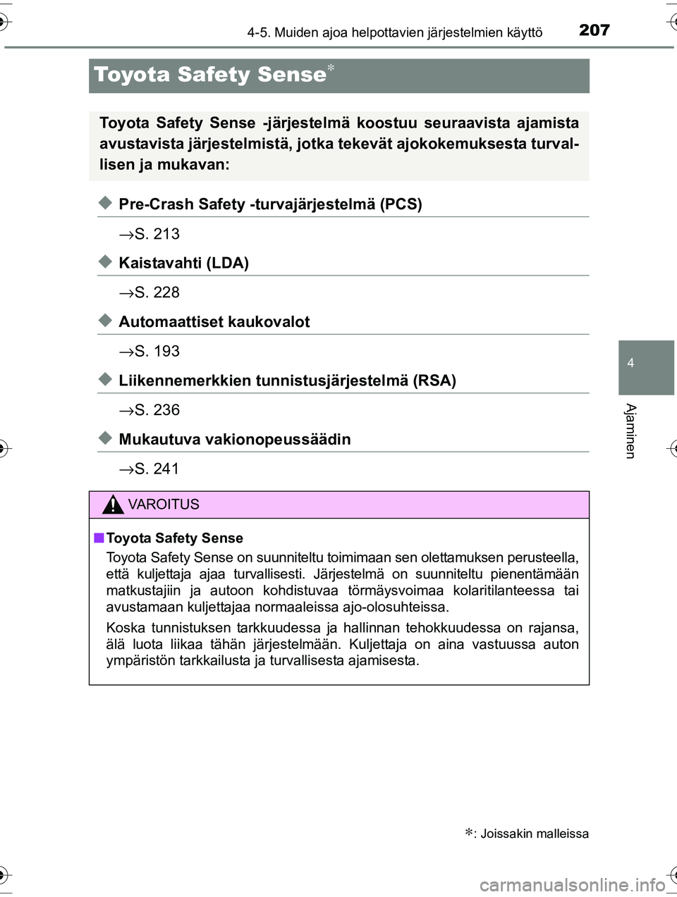 TOYOTA RAV4 2015  Omistajan Käsikirja (in Finnish) 207
4
4-5. Muiden ajoa helpottavien järjestelmien käyttö
Ajaminen
OM42A57FI
Toyota Safety Sense∗
◆Pre-Crash Safety -turvajärjestelmä (PCS)
→S. 213
◆Kaistavahti (LDA)
→S. 228
◆Automaat