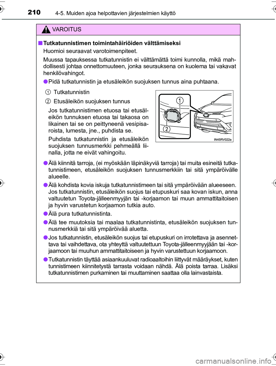 TOYOTA RAV4 2015  Omistajan Käsikirja (in Finnish) 2104-5. Muiden ajoa helpottavien järjestelmien käyttö
OM42A57FI
VAROITUS
■Tutkatunnistimen toimintahäiriöiden välttämiseksi
Huomioi seuraavat varotoimenpiteet.
Muussa tapauksessa tutkatunnist