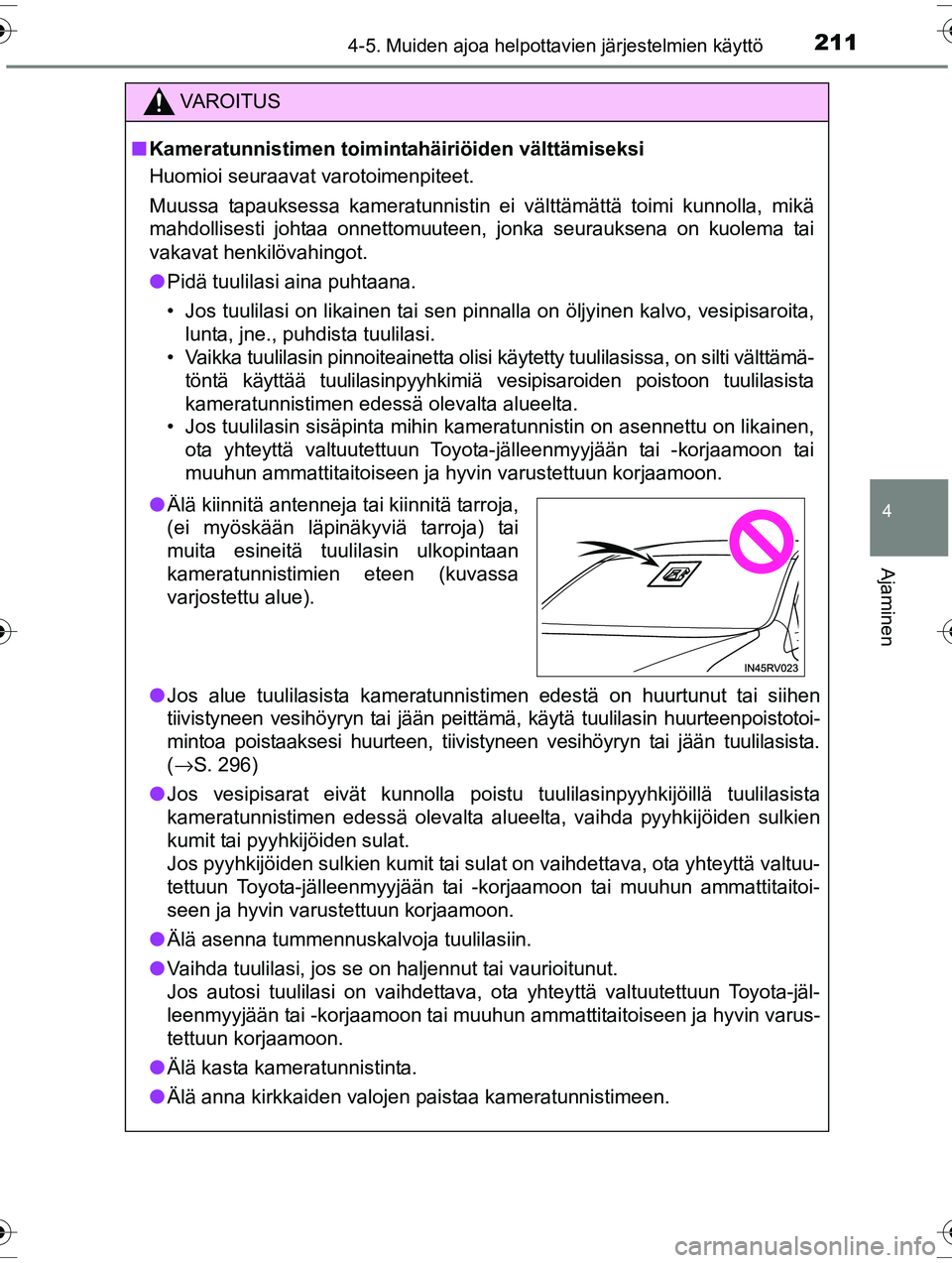 TOYOTA RAV4 2015  Omistajan Käsikirja (in Finnish) 2114-5. Muiden ajoa helpottavien järjestelmien käyttö
4
Ajaminen
OM42A57FI
VAROITUS
■Kameratunnistimen toiminta häiriöiden välttämiseksi
Huomioi seuraavat varotoimenpiteet.
Muussa tapauksessa