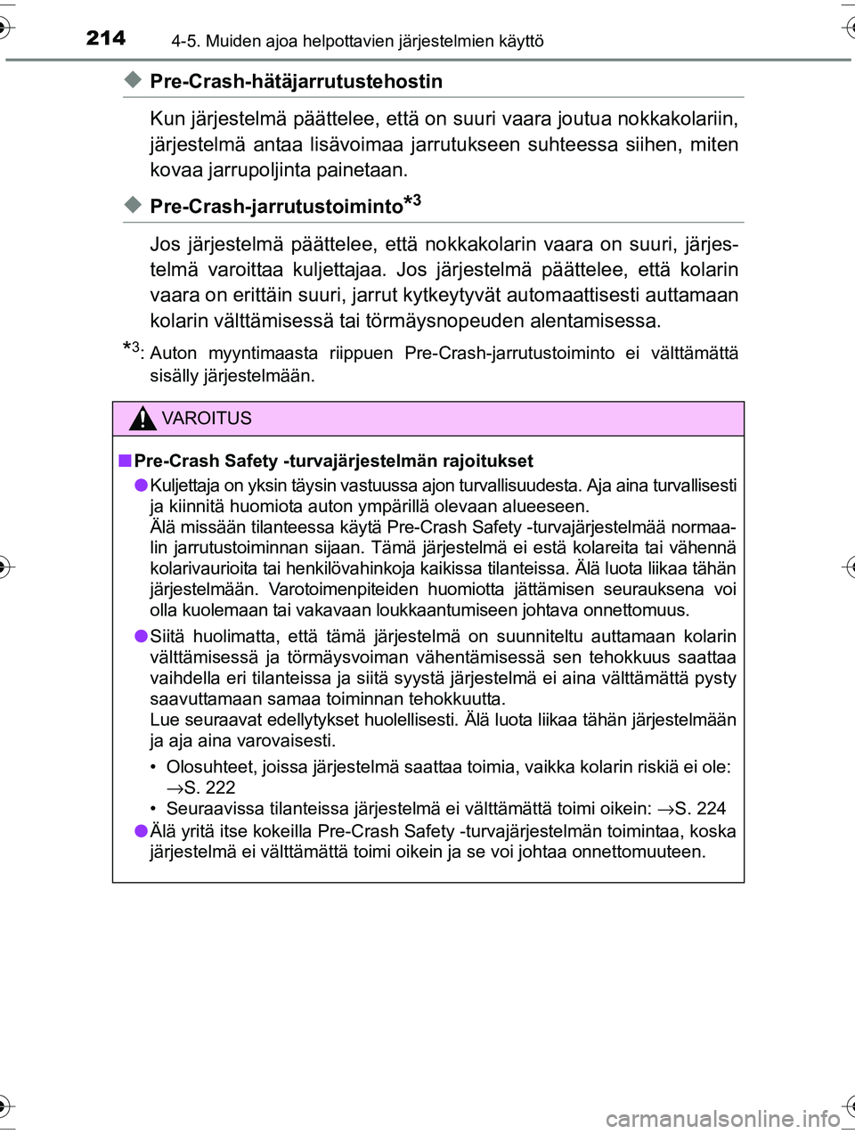 TOYOTA RAV4 2015  Omistajan Käsikirja (in Finnish) 2144-5. Muiden ajoa helpottavien järjestelmien käyttö
OM42A57FI
◆Pre-Crash-hätäjarrutustehostin
Kun järjestelmä päättelee, että on suuri vaara joutua nokkakolariin,
järjestelmä antaa lis