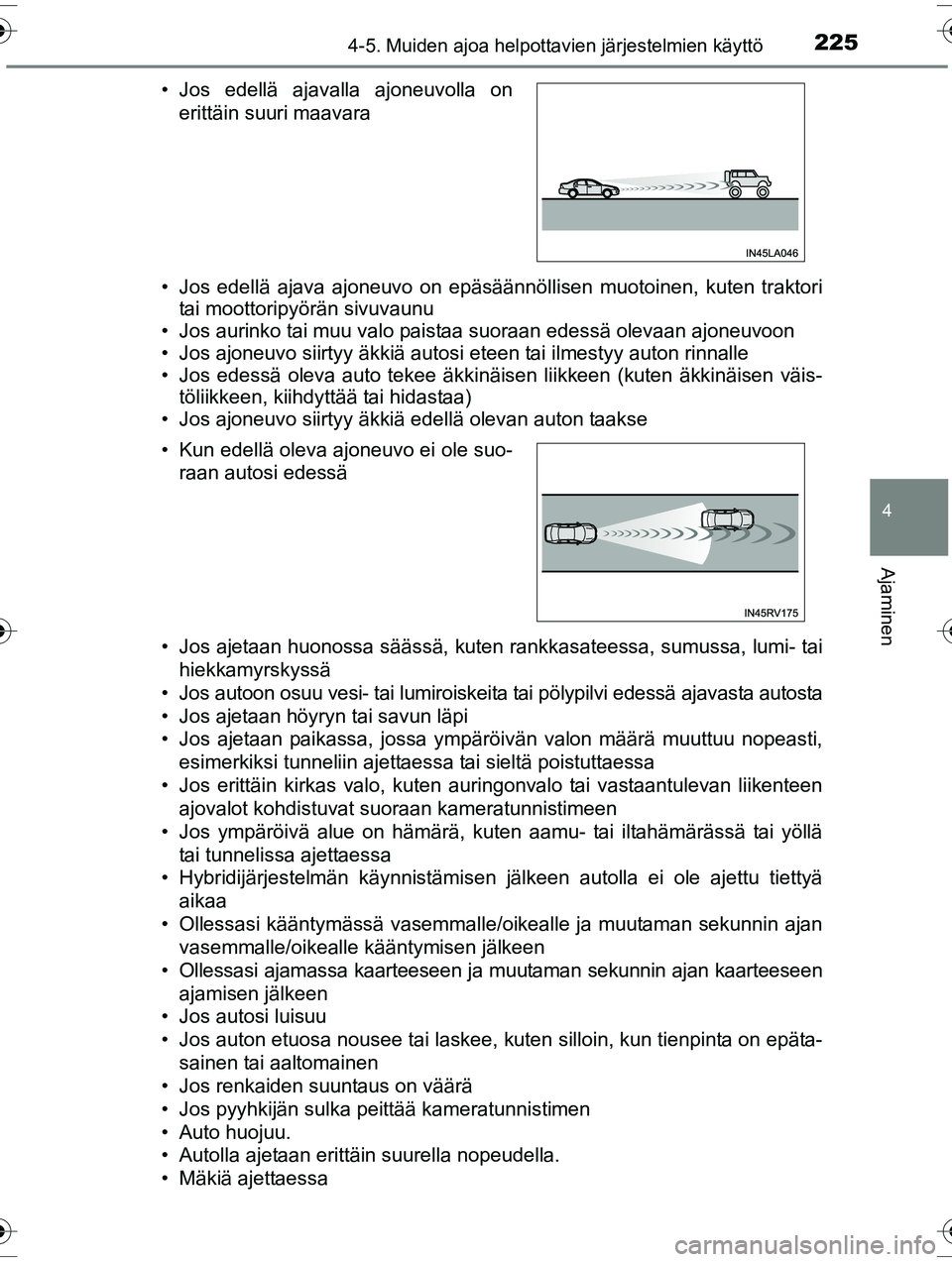 TOYOTA RAV4 2015  Omistajan Käsikirja (in Finnish) 2254-5. Muiden ajoa helpottavien järjestelmien käyttö
4
Ajaminen
OM42A57FI• Jos edellä ajava ajoneuvo on epäsäännöllisen muotoinen, kuten traktori
tai moottoripyörän sivuvaunu
• Jos auri