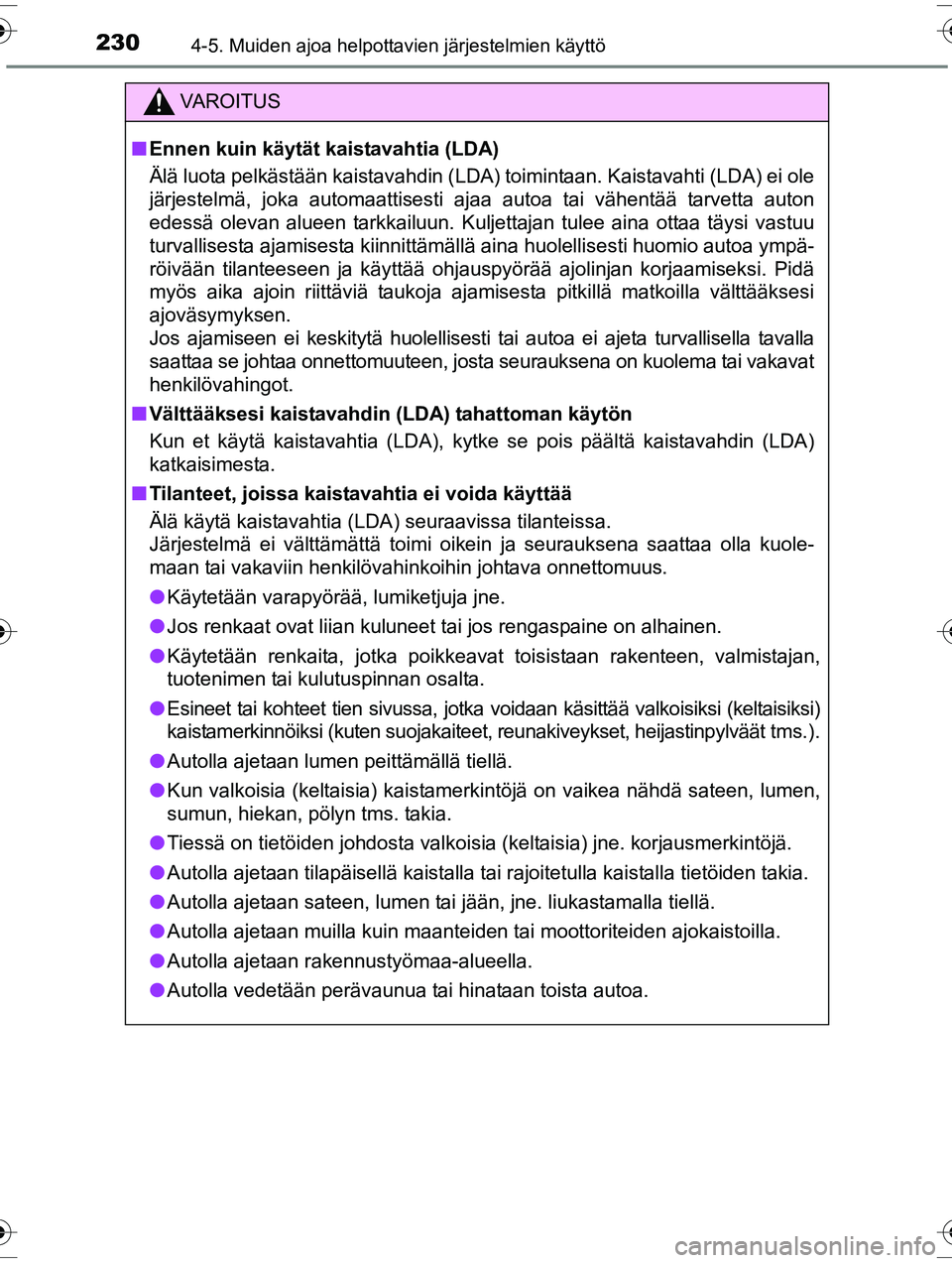 TOYOTA RAV4 2015  Omistajan Käsikirja (in Finnish) 2304-5. Muiden ajoa helpottavien järjestelmien käyttö
OM42A57FI
VAROITUS
■Ennen kuin käytät kaistavahtia (LDA)
Älä luota pelkästään kaistavahdin (LDA) toimintaan. Kaistavahti (LDA) ei ole
