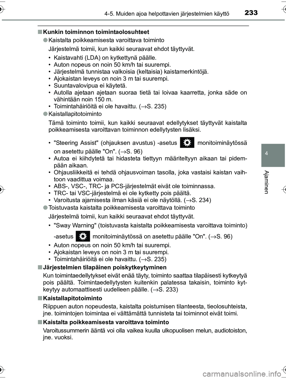 TOYOTA RAV4 2015  Omistajan Käsikirja (in Finnish) 2334-5. Muiden ajoa helpottavien järjestelmien käyttö
4
Ajaminen
OM42A57FI
■Kunkin toiminnon toimintaolosuhteet
●Kaistalta poikkeamisesta varoittava toiminto
Järjestelmä toimii, kun kaikki se