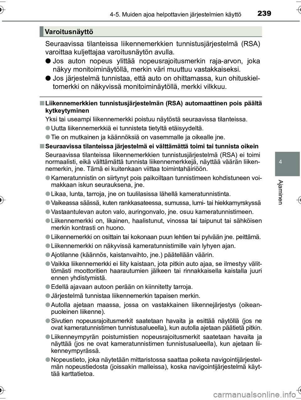 TOYOTA RAV4 2015  Omistajan Käsikirja (in Finnish) 2394-5. Muiden ajoa helpottavien järjestelmien käyttö
4
Ajaminen
OM42A57FI
Seuraavissa tilanteissa liikennemerkkien tunnistusjärjestelmä (RSA)
varoittaa kuljettajaa varoitusnäytön avulla.
● J
