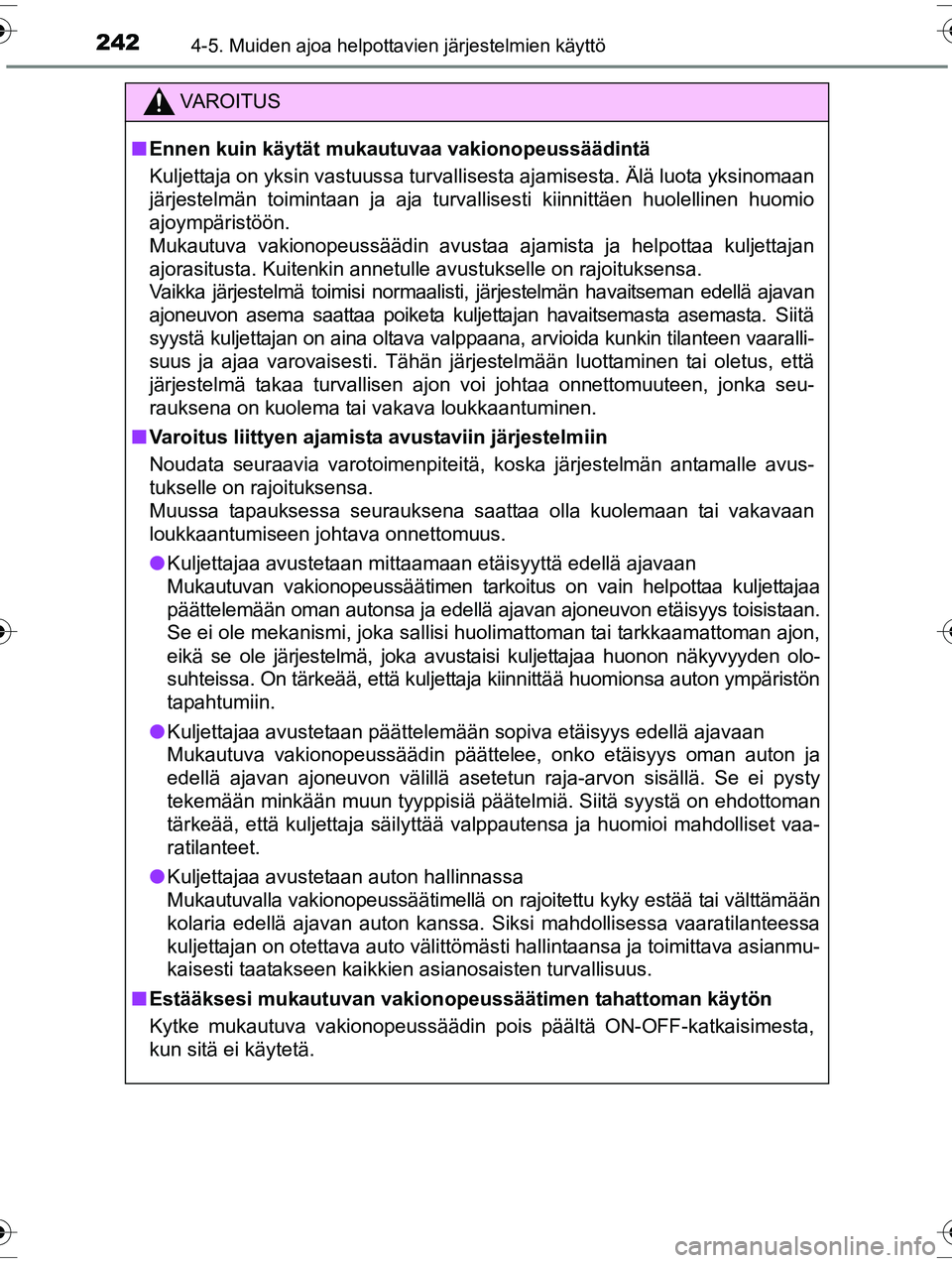 TOYOTA RAV4 2015  Omistajan Käsikirja (in Finnish) 2424-5. Muiden ajoa helpottavien järjestelmien käyttö
OM42A57FI
VAROITUS
■Ennen kuin käytät mu kautuvaa vakionopeussäädintä
Kuljettaja on yksin vastuussa turvallisesta ajamisesta. Älä luot