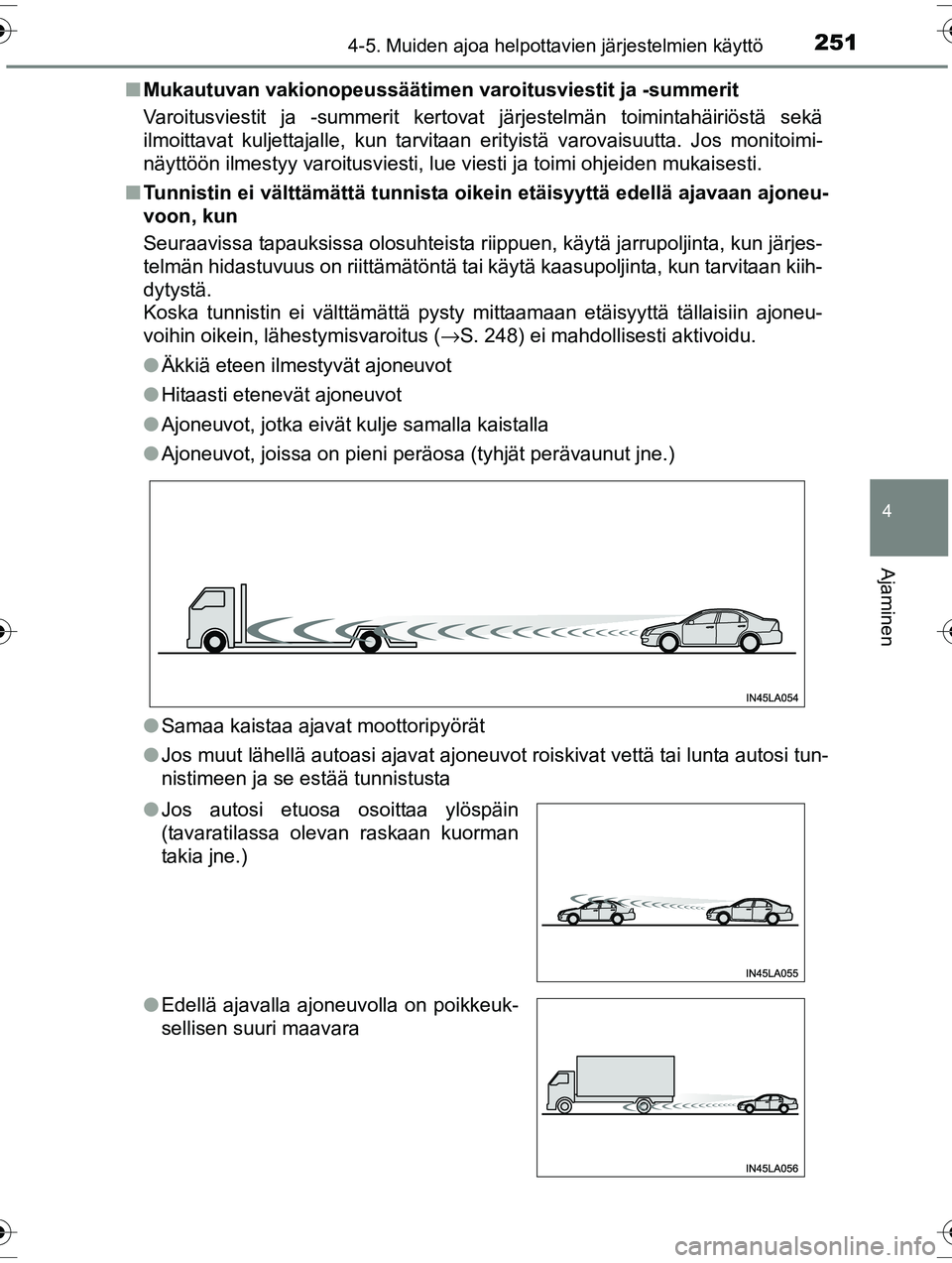 TOYOTA RAV4 2015  Omistajan Käsikirja (in Finnish) 2514-5. Muiden ajoa helpottavien järjestelmien käyttö
4
Ajaminen
OM42A57FI■
Mukautuvan vakionopeussäätimen var oitusviestit ja -summerit
Varoitusviestit ja -summerit kertovat järjestelmän toi