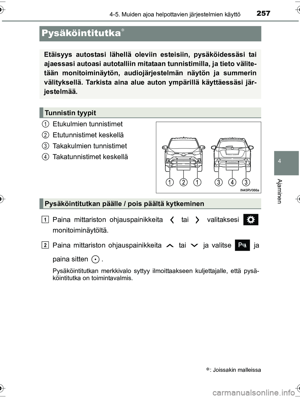TOYOTA RAV4 2015  Omistajan Käsikirja (in Finnish) 257
4
4-5. Muiden ajoa helpottavien järjestelmien käyttö
Ajaminen
OM42A57FI
Pysäköintitutka∗
Etukulmien tunnistimet
Etutunnistimet keskellä
Takakulmien tunnistimet
Takatunnistimet keskellä
Pa