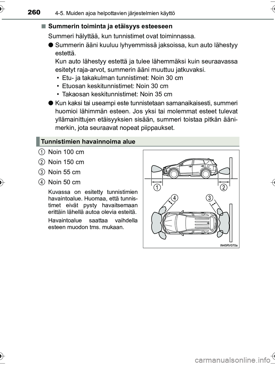 TOYOTA RAV4 2015  Omistajan Käsikirja (in Finnish) 2604-5. Muiden ajoa helpottavien järjestelmien käyttö
OM42A57FI■
Summerin toiminta ja etäisyys esteeseen
Summeri hälyttää, kun tunn
istimet ovat toiminnassa.
● Summerin ääni kuuluu lyhyem