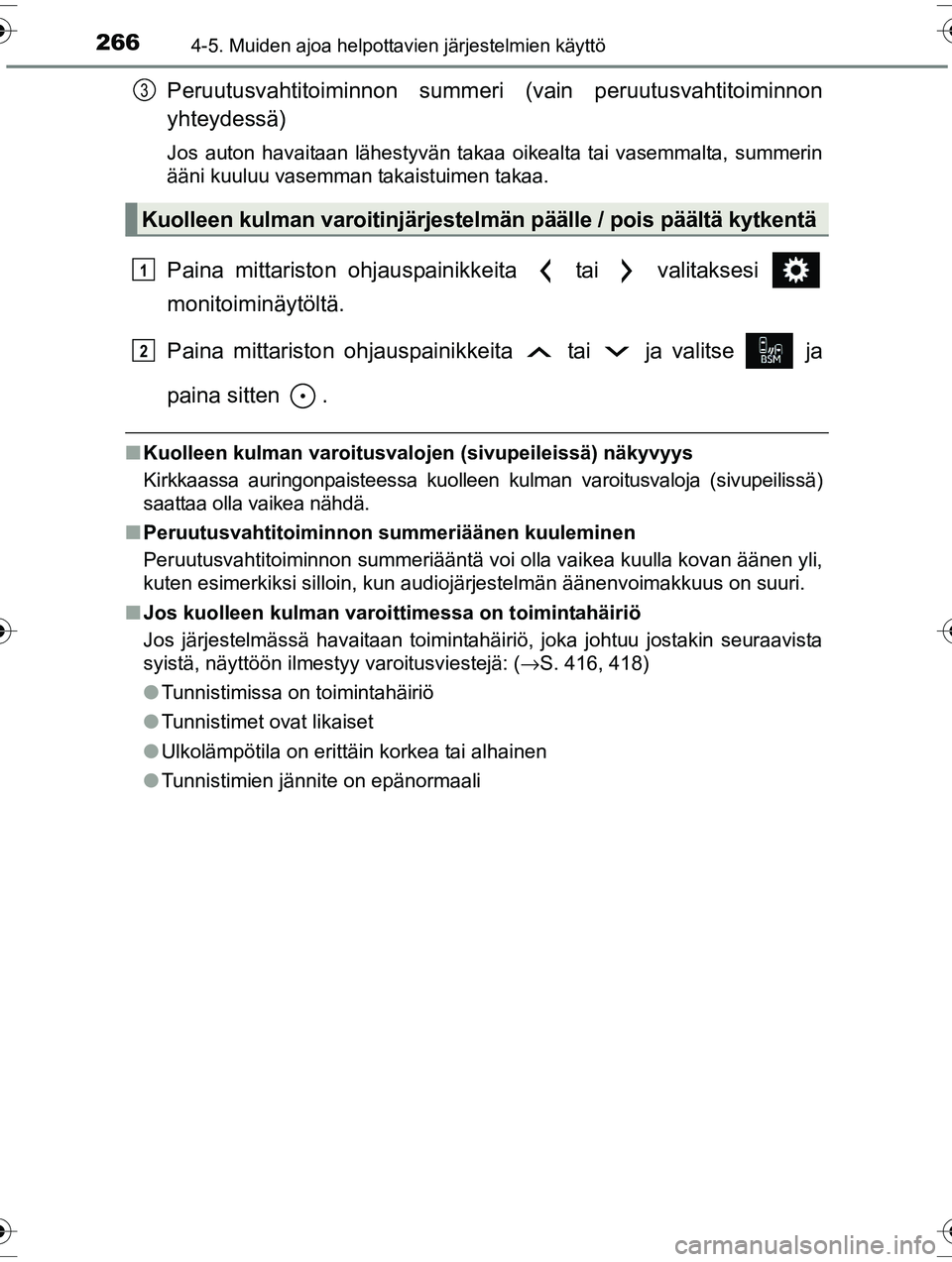 TOYOTA RAV4 2015  Omistajan Käsikirja (in Finnish) 2664-5. Muiden ajoa helpottavien järjestelmien käyttö
OM42A57FI
Peruutusvahtitoiminnon summeri (vain peruutusvahtitoiminnon
yhteydessä)
Jos auton havaitaan lähestyvän takaa oikealta tai vasemmal