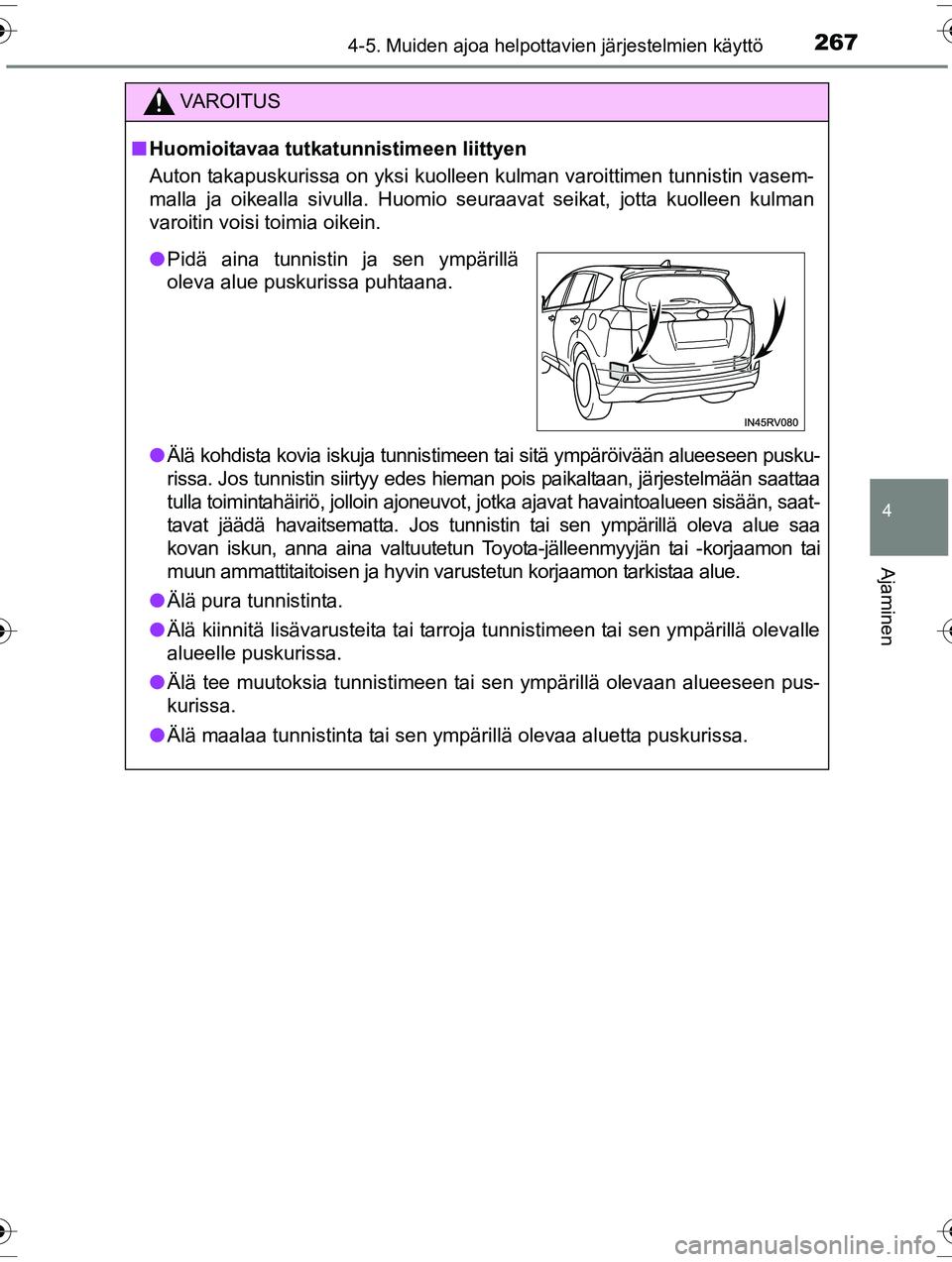 TOYOTA RAV4 2015  Omistajan Käsikirja (in Finnish) 2674-5. Muiden ajoa helpottavien järjestelmien käyttö
4
Ajaminen
OM42A57FI
VAROITUS
■Huomioitavaa tutkatunnistimeen liittyen
Auton takapuskurissa on yksi kuolleen kulman varoittimen tunnistin vas