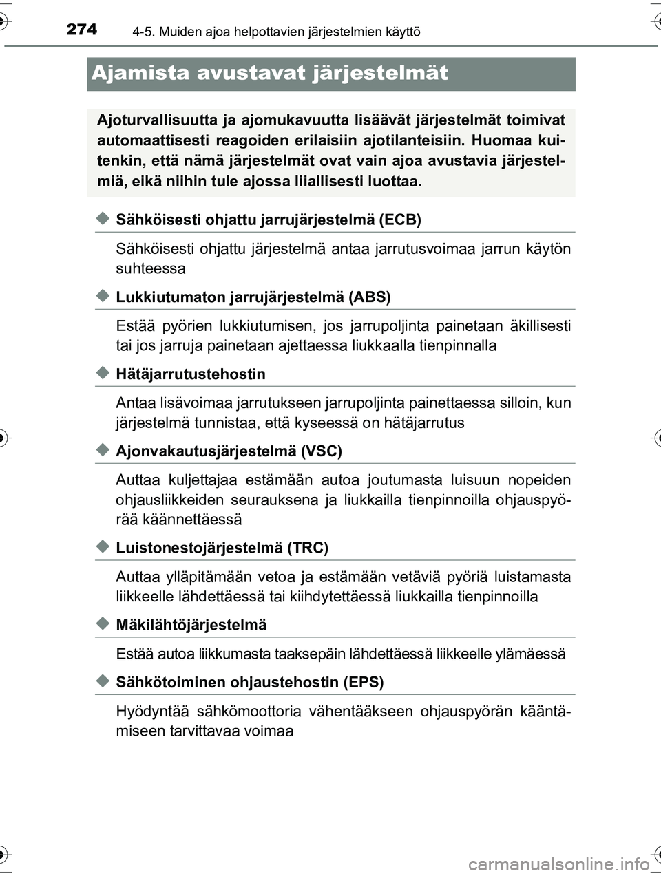 TOYOTA RAV4 2015 Omistajan Käsikirja (in Finnish) 2744-5. Muiden ajoa helpottavien järjestelmien käyttö
OM42A57FI
Ajamista avustavat järjestelmät
◆Sähköisesti ohjattu jarrujärjestelmä (ECB)
Sähköisesti ohjattu järjestelmä antaa jarrutu TOYOTA RAV4 2015 Omistajan Käsikirja (in Finnish) 2744-5. Muiden ajoa helpottavien järjestelmien käyttö
OM42A57FI
Ajamista avustavat järjestelmät
◆Sähköisesti ohjattu jarrujärjestelmä (ECB)
Sähköisesti ohjattu järjestelmä antaa jarrutu