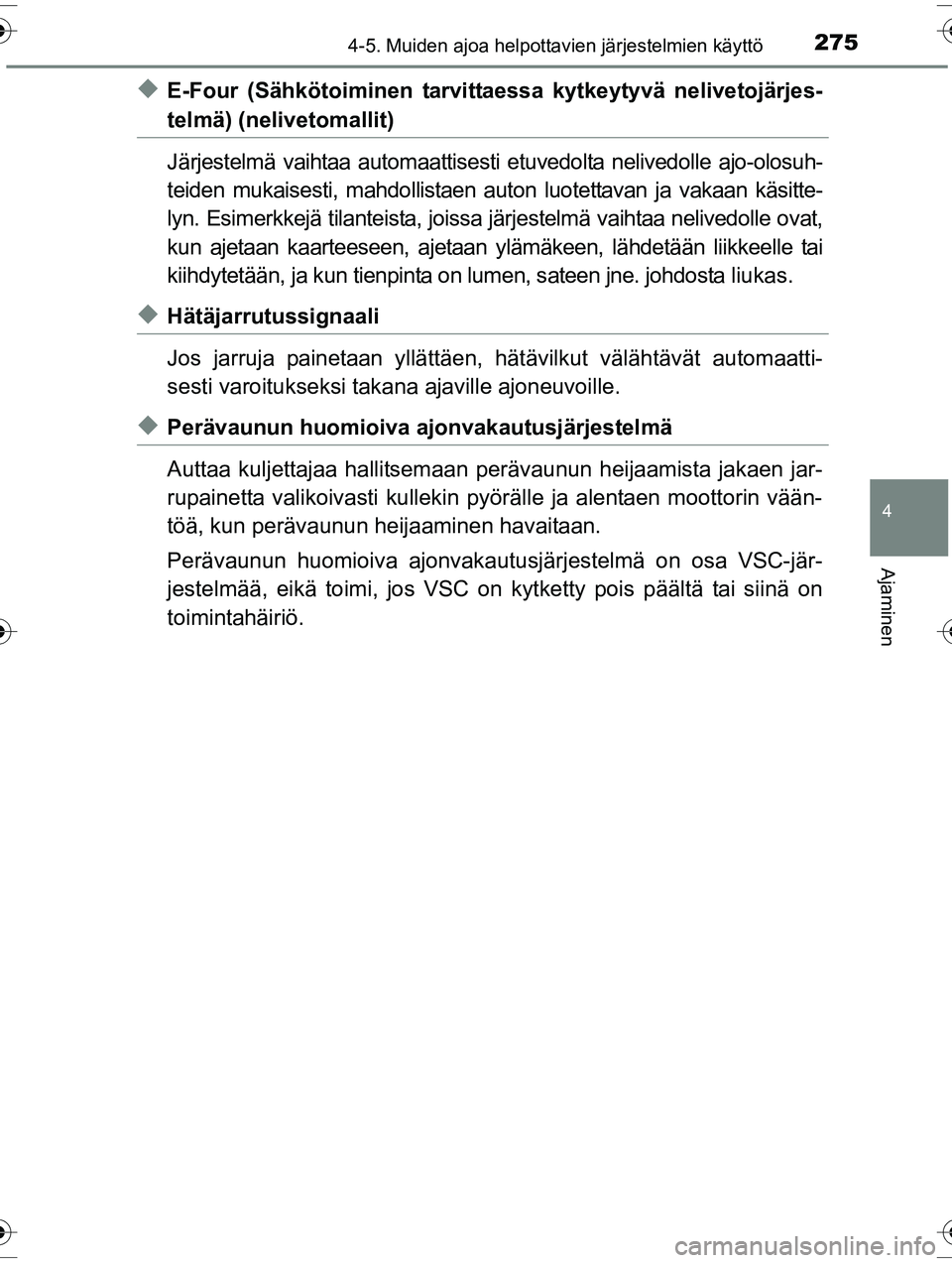 TOYOTA RAV4 2015 Omistajan Käsikirja (in Finnish) 2754-5. Muiden ajoa helpottavien järjestelmien käyttö
4
Ajaminen
OM42A57FI
◆E-Four (Sähkötoiminen tarvittaessa kytkeytyvä nelivetojärjes-
telmä) (nelivetomallit)
Järjestelmä vaihtaa automa TOYOTA RAV4 2015 Omistajan Käsikirja (in Finnish) 2754-5. Muiden ajoa helpottavien järjestelmien käyttö
4
Ajaminen
OM42A57FI
◆E-Four (Sähkötoiminen tarvittaessa kytkeytyvä nelivetojärjes-
telmä) (nelivetomallit)
Järjestelmä vaihtaa automa